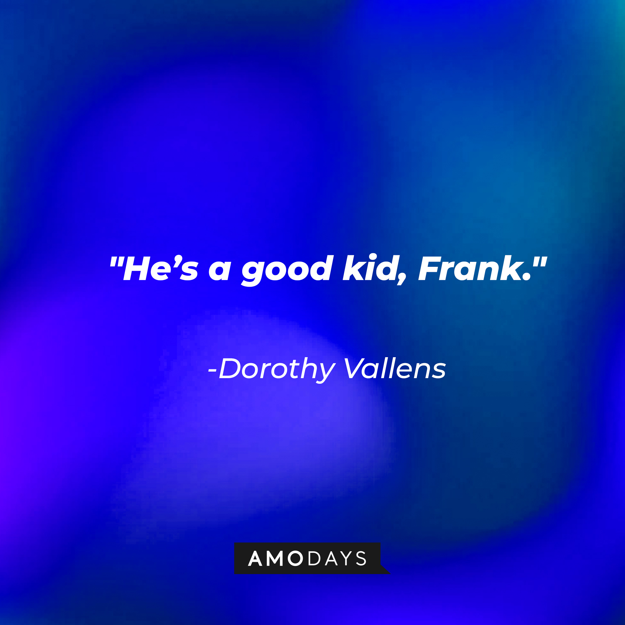 Dorothy Vallens with her quote: "He's a good kid, Frank." | Source: facebook.com/BlueVelvetMovie