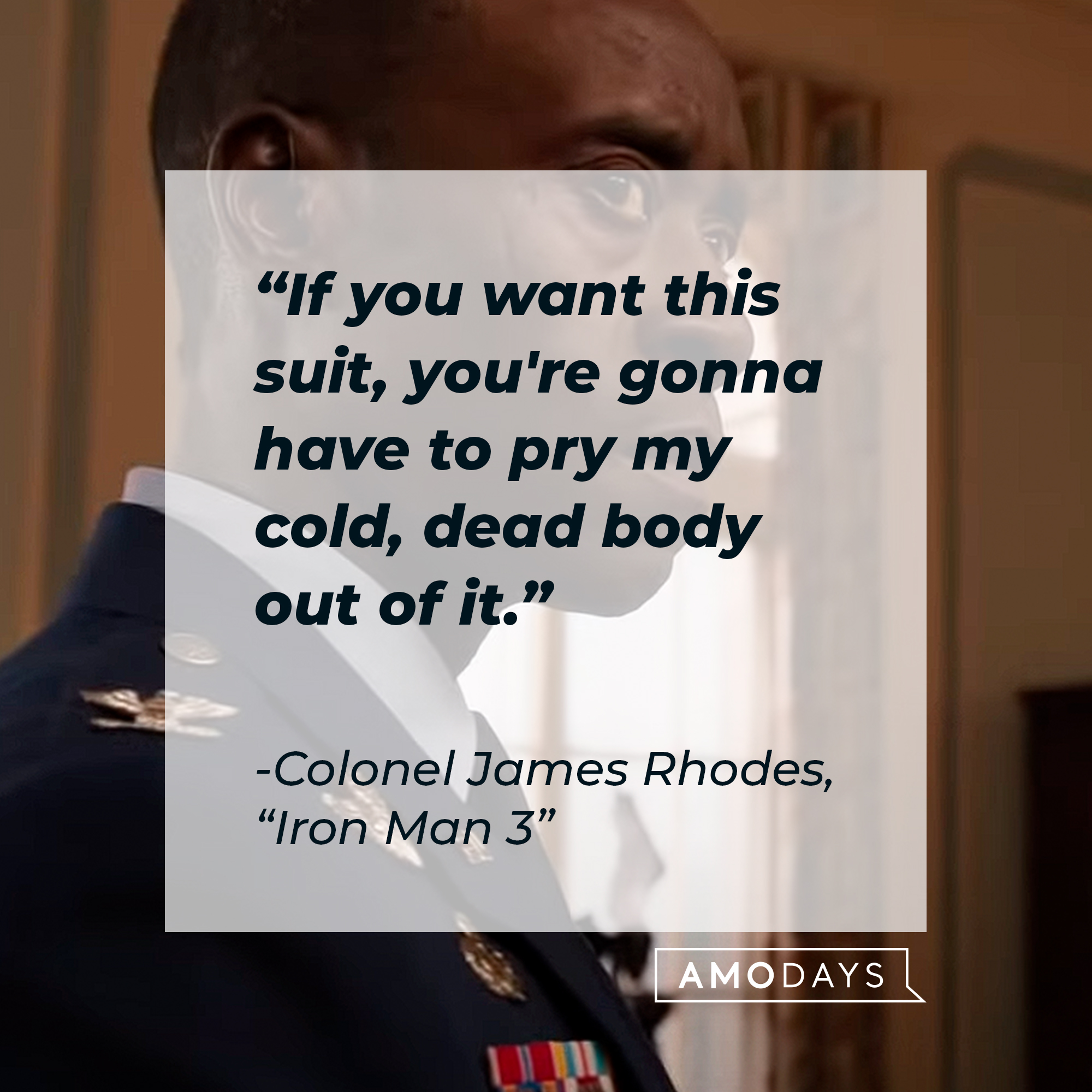 Colonel James Rhode’s quote: "If you want this suit, you're gonna have to pry my cold, dead body out of it." | Image: AmoDays