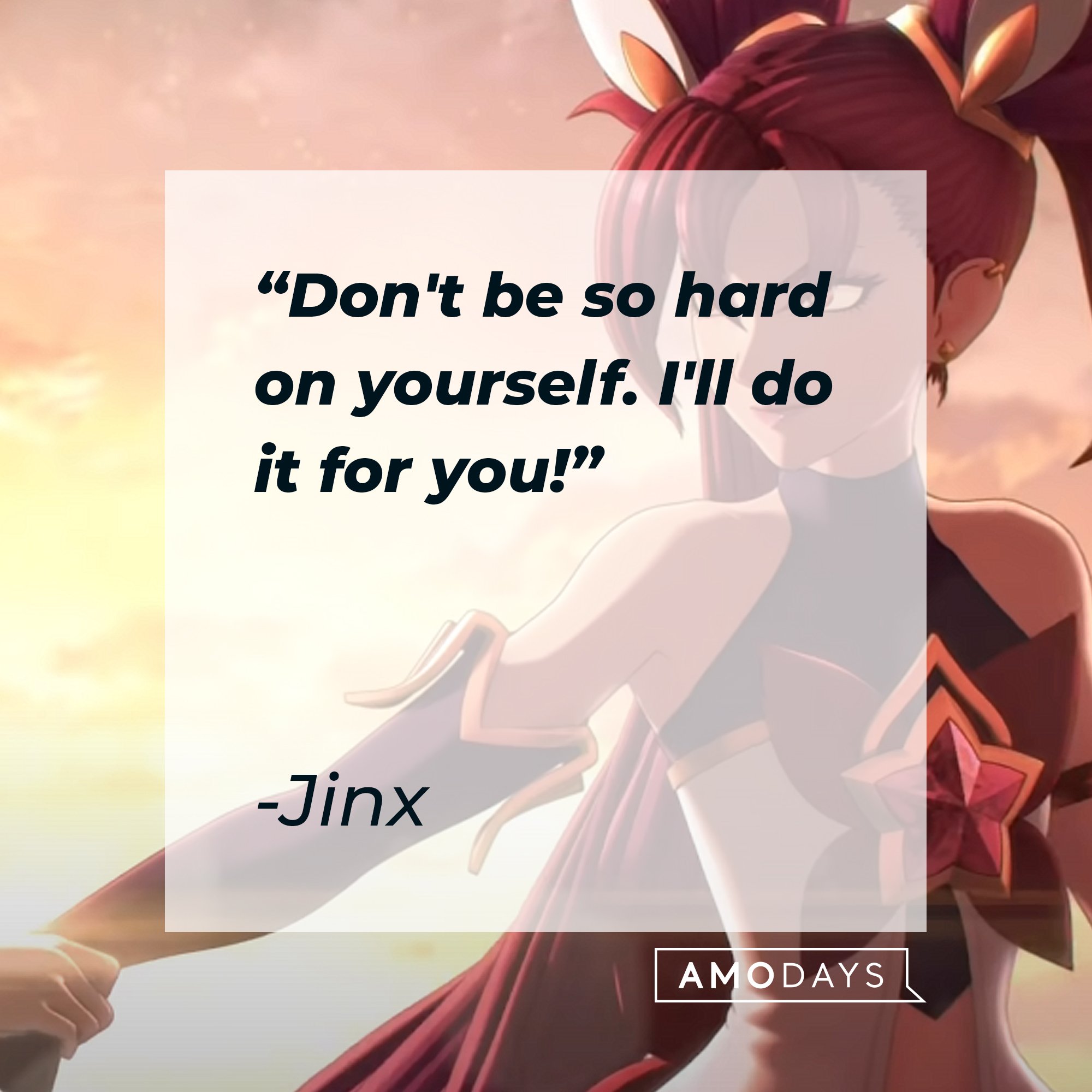Jinx's quote: "Don't be so hard on yourself. I'll do it for you!" | Image: AmoDays