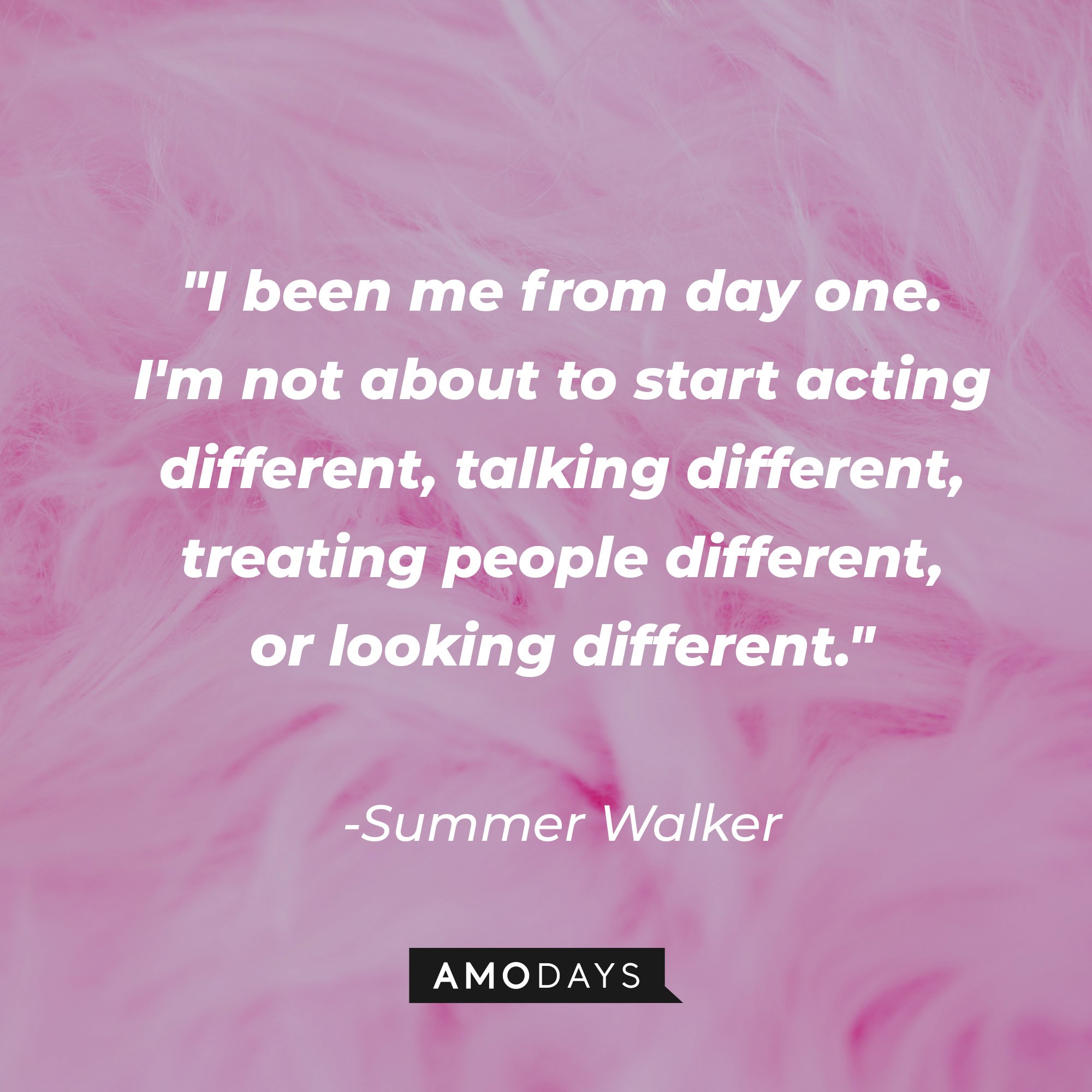 Summer Walker's quote: "I been me from day one. I'm not about to start acting different, talking different, treating people different, or looking different." | Image: AmoDays