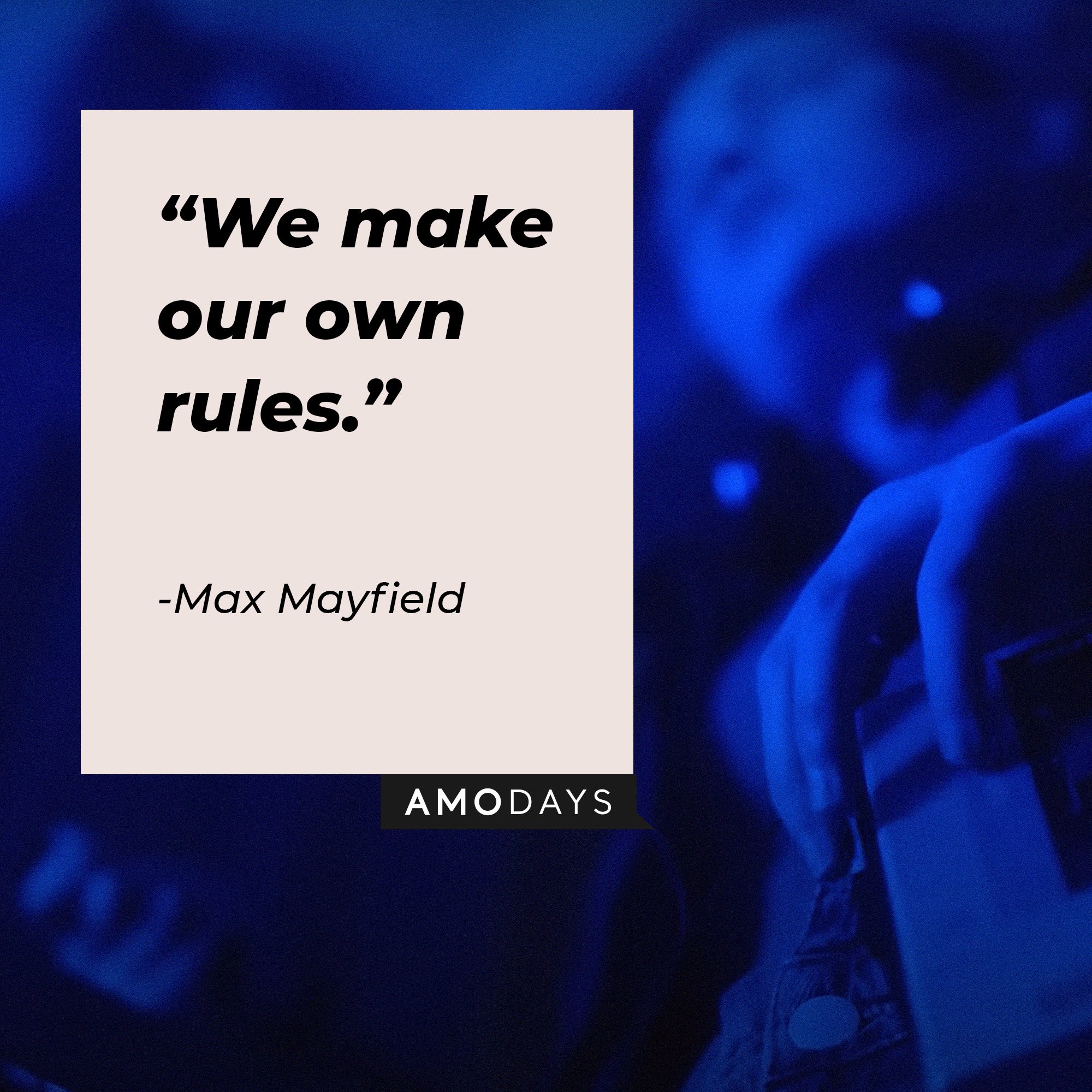 Max Mayfield’s quote: "We make our own rules." | Image: AmoDays