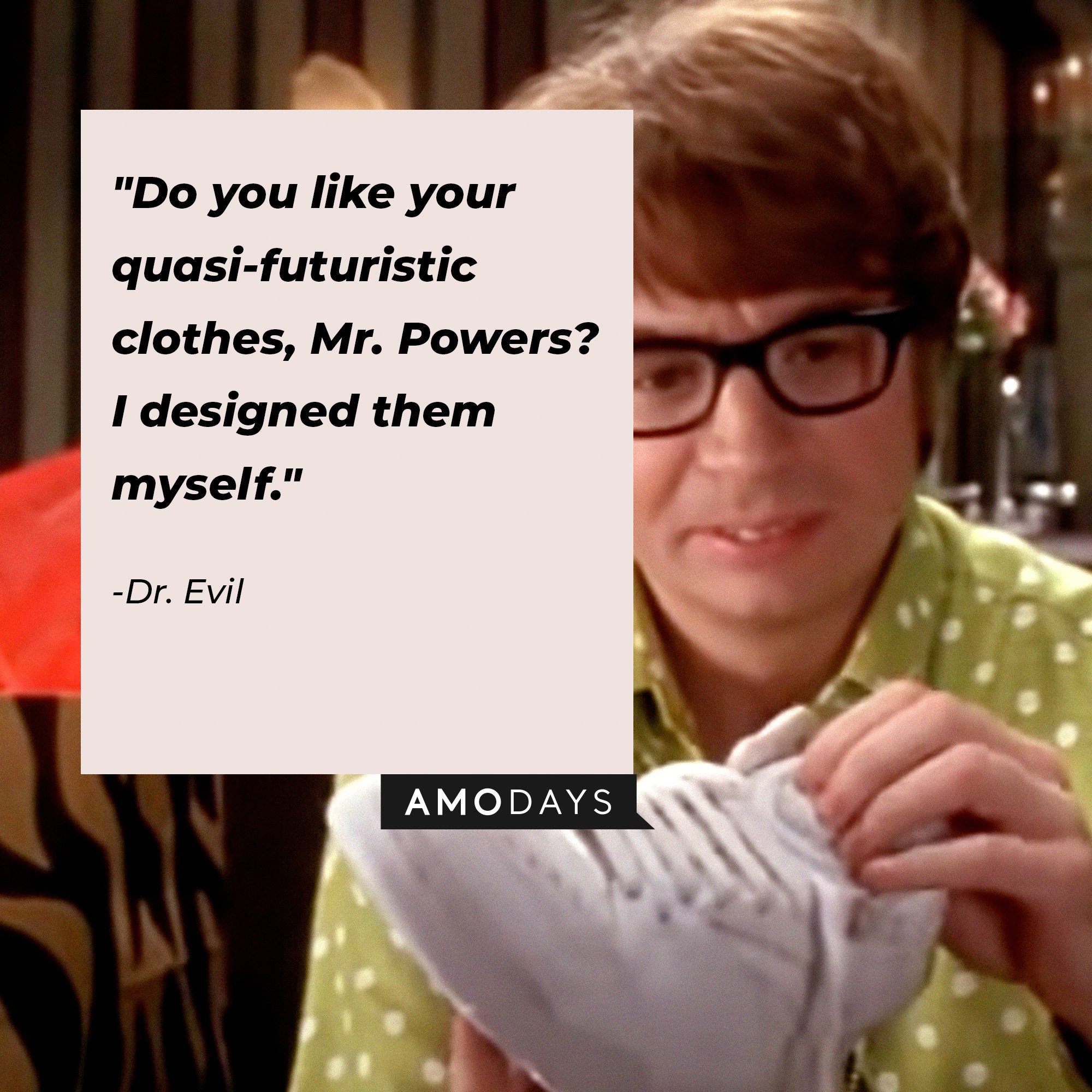   Dr. Evil’s quote: "Do you like your quasi-futuristic clothes, Mr. Powers? I designed them myself." | Image: Amodays