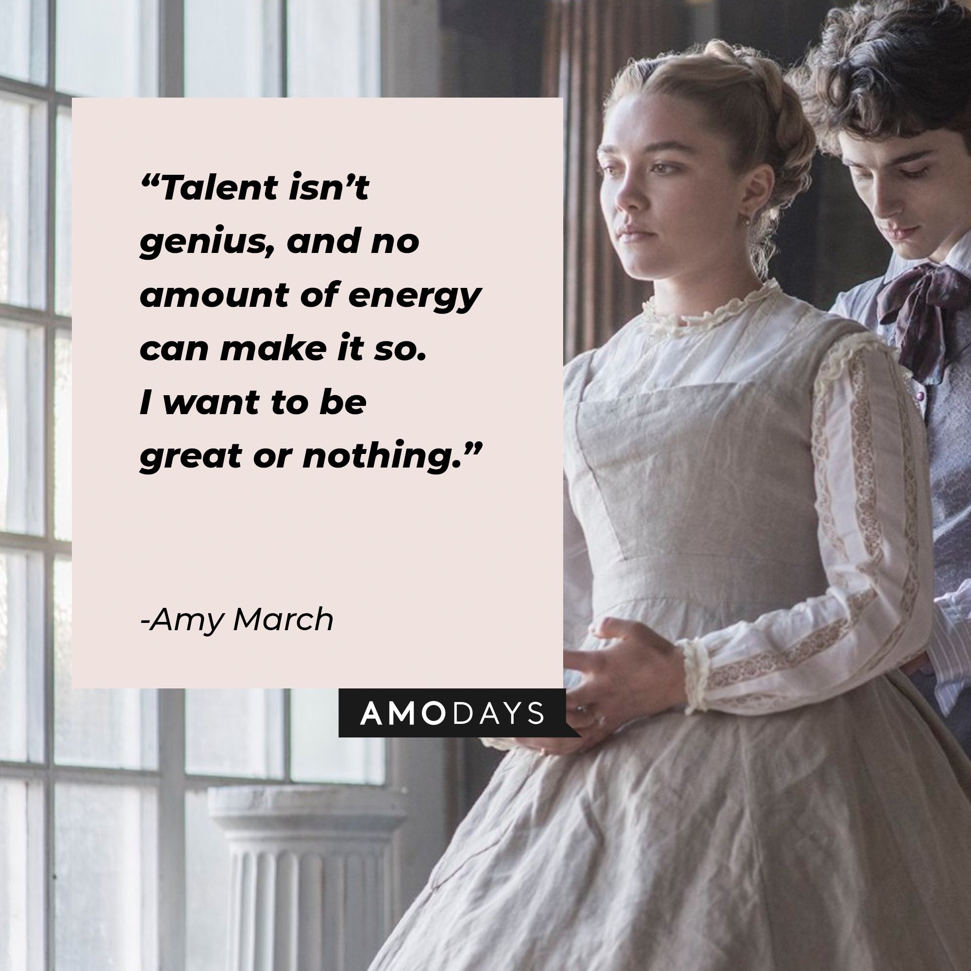 Amy March’s quote: “Talent isn’t genius, and no amount of energy can make it so. I want to be great or nothing.”  | Image: AmoDays