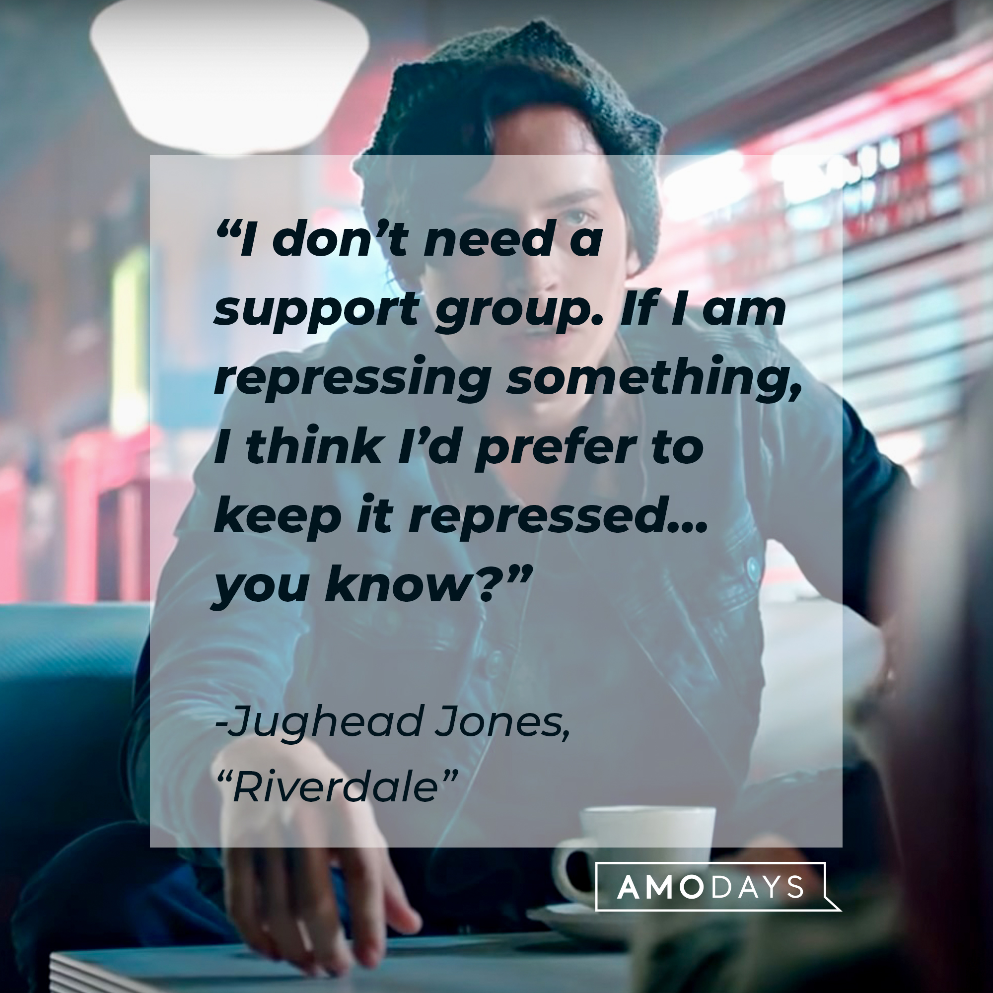 Image of Cole Sprouse as Judhead Jones in "Riverdale" with the quote: “I don’t need a support group. If I am repressing something, I think I’d prefer to keep it repressed… you know?” | Source: facebook.com/Riverdale