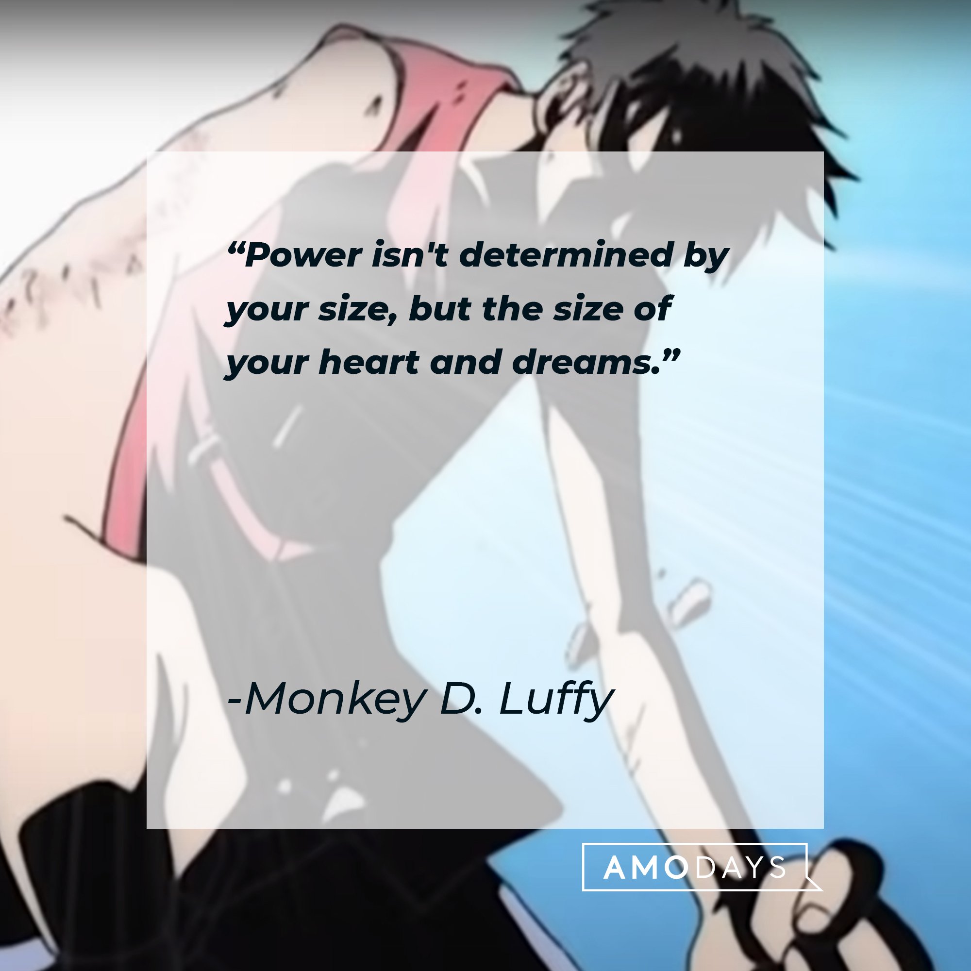 Monkey D. Luffy’s quote: "Power isn't determined by your size, but the size of your heart and dreams." | Image: AmoDays