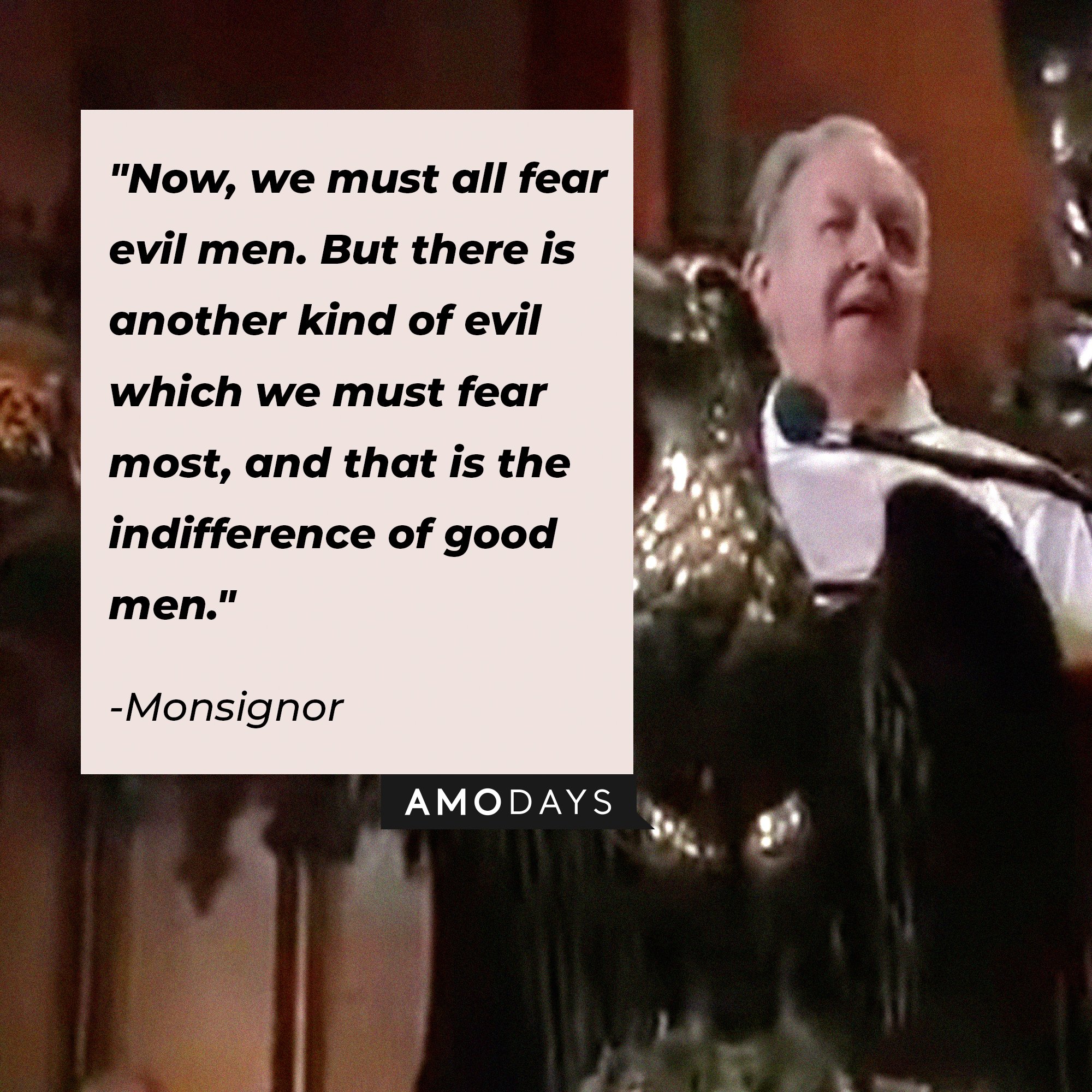  Monsignor’s quote: "Now, we must all fear evil men. But there is another kind of evil which we must fear most, and that is the indifference of good men."  | Image: AmoDays