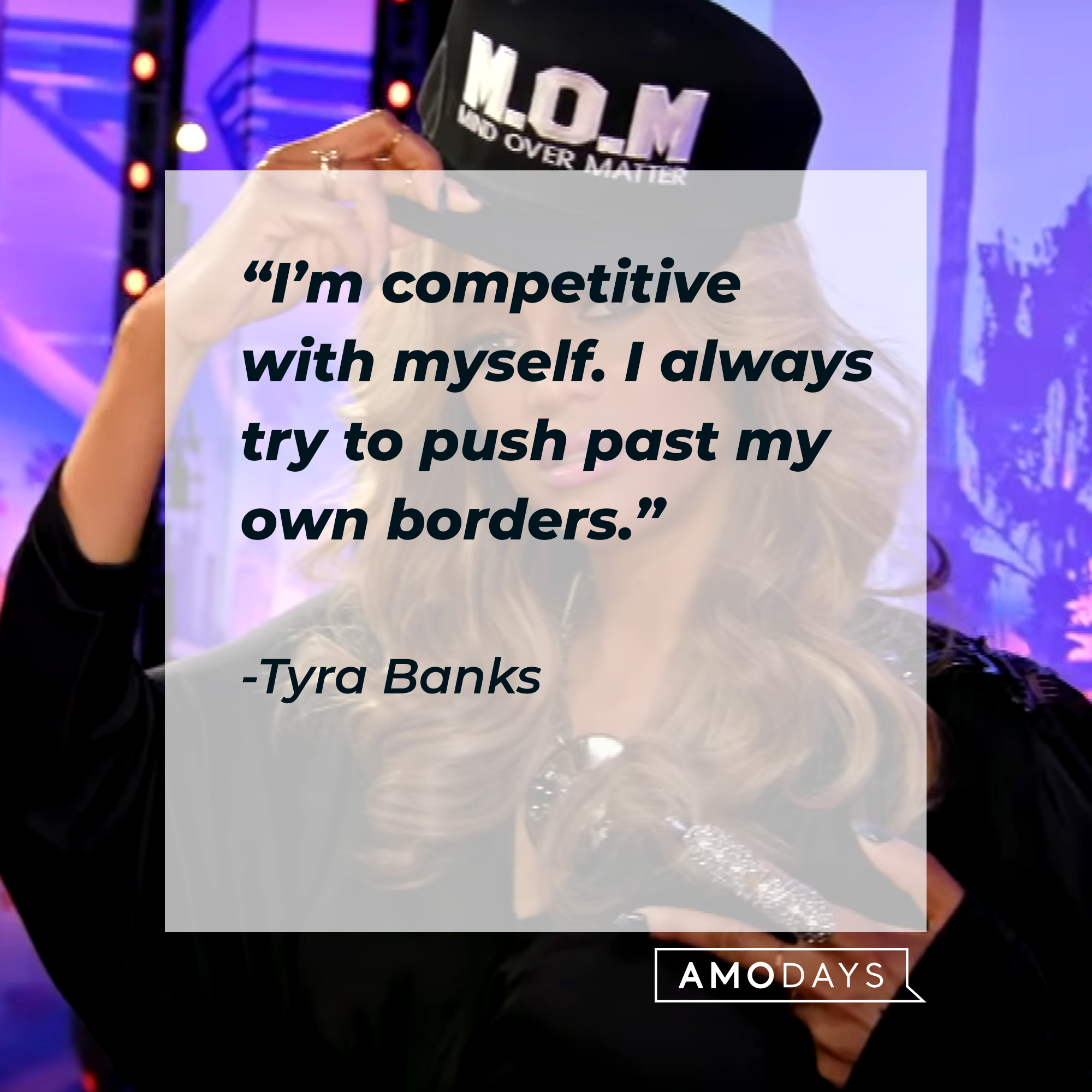 Tyra Banks' quote: "I'm competitive with myself. I always try to push past my own borders." | Source: Getty Images