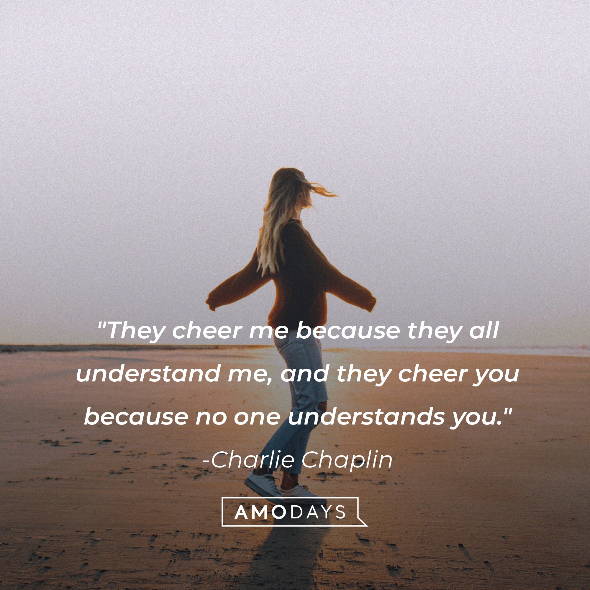 Charlie Chaplin’s quote: "They cheer me because they all understand me, and they cheer you because no one understands you." | Image: AmoDays  