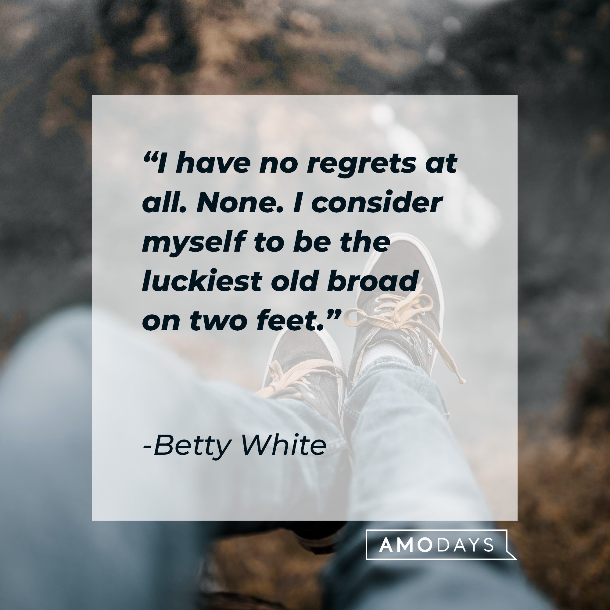 Betty White’s quote: "I have no regrets at all. None. I consider myself to be the luckiest old broad on two feet." | Image: AmoDays 