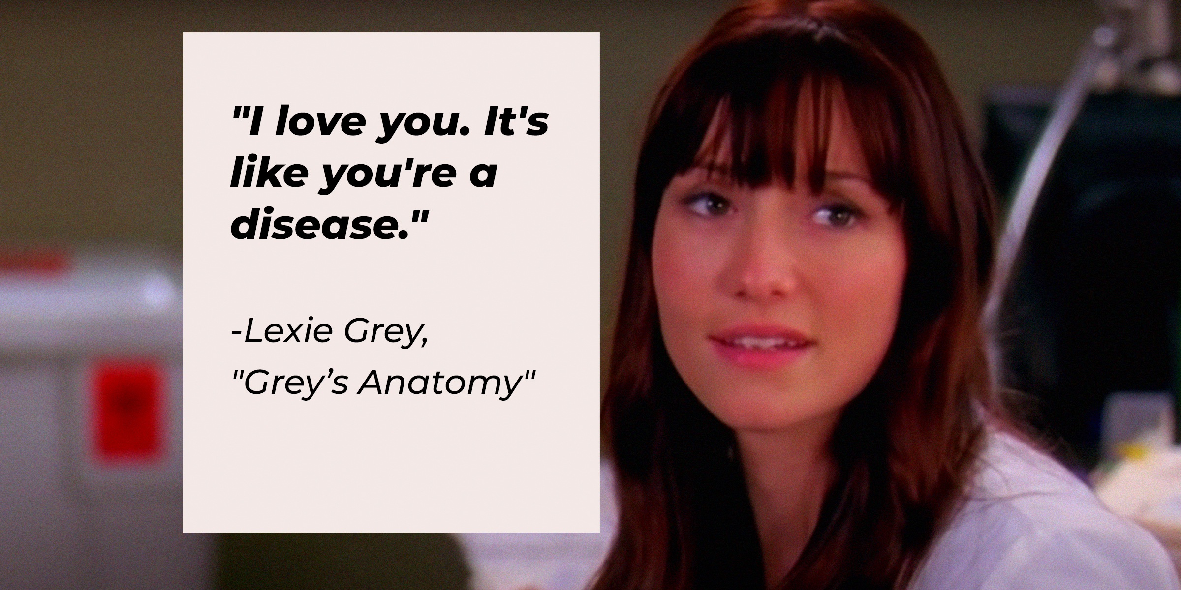 Lexie Grey with her quote: "I love you. It's like you're a disease." | Source: Facebook.com/GreysAnatomy