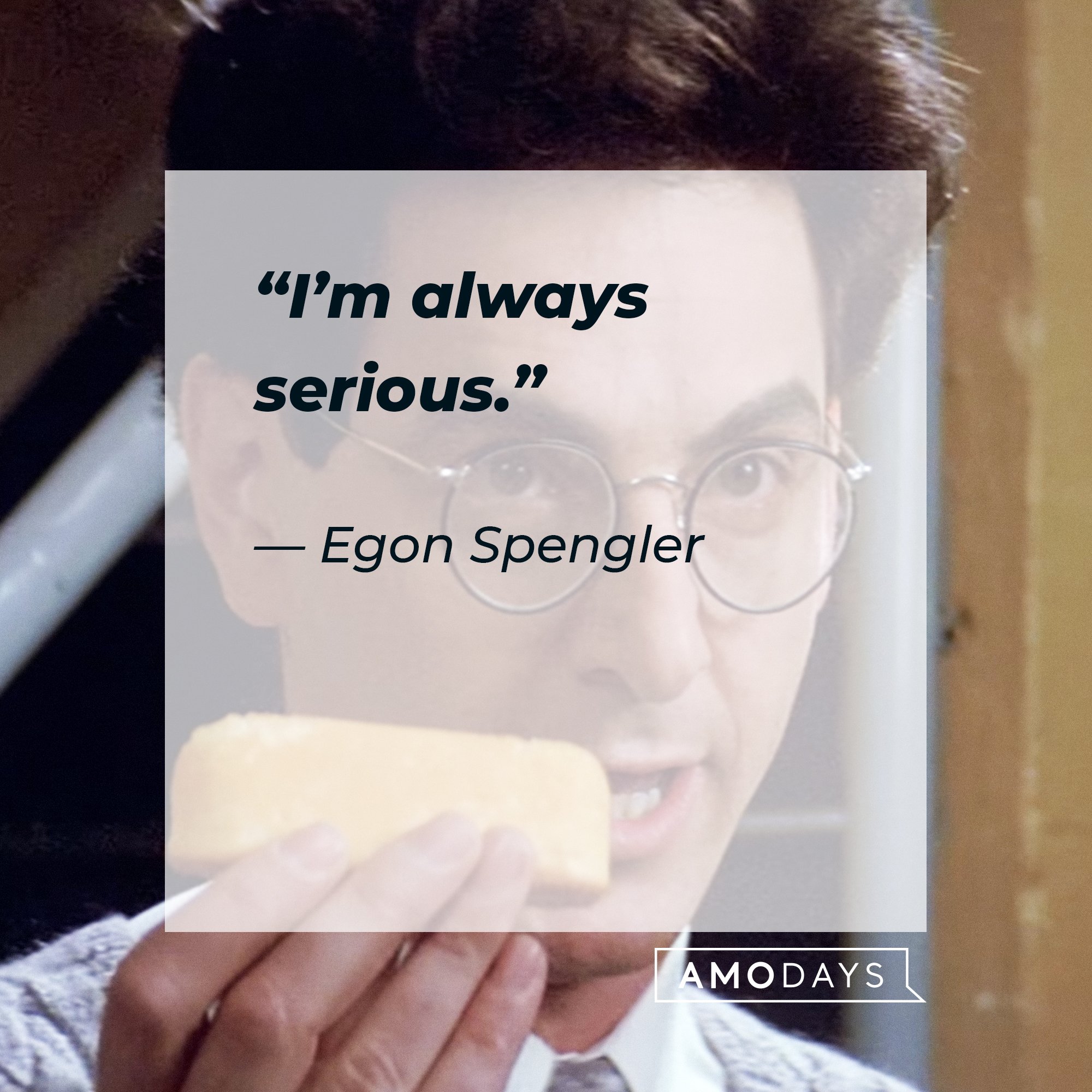 Egon Spengler's quote: “I’m always serious.” | Image: AmoDays