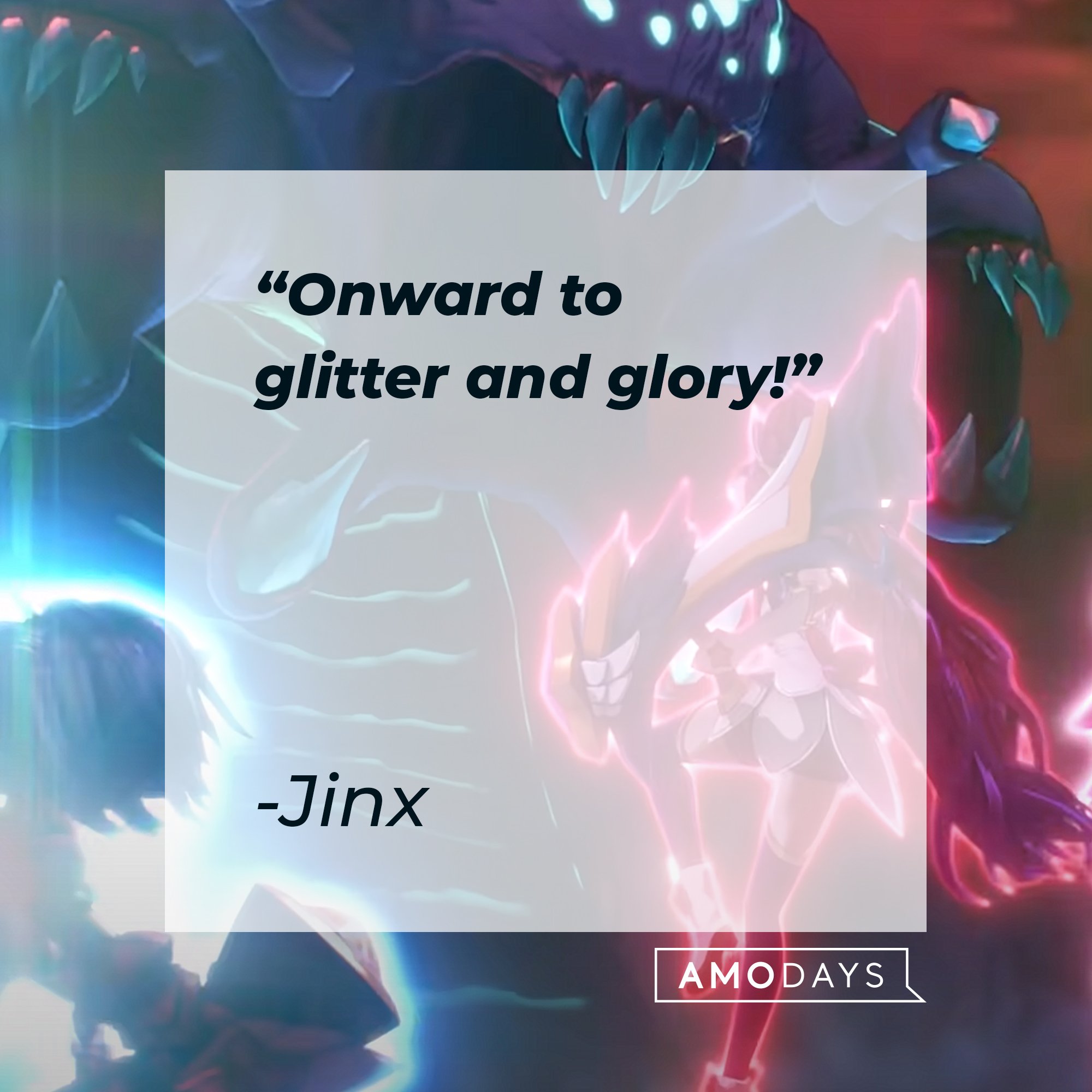 Jinx's quote: "Onward to glitter and glory!" |  Image: AmoDays