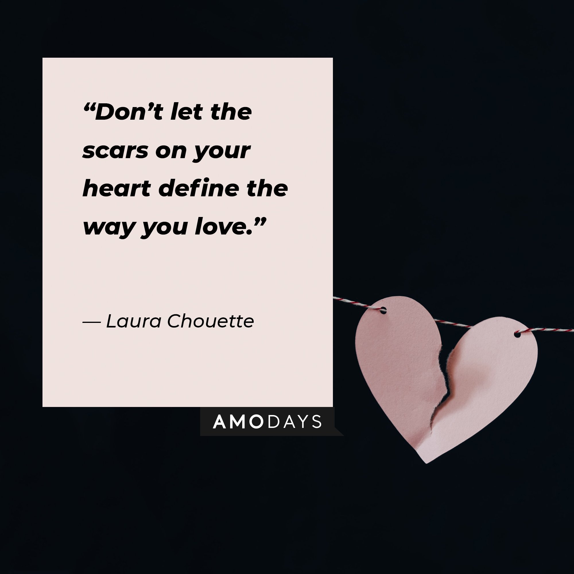 Laura Chouette’s quote: “Don’t let the scars on your heart define the way you love.” | Image: AmoDays