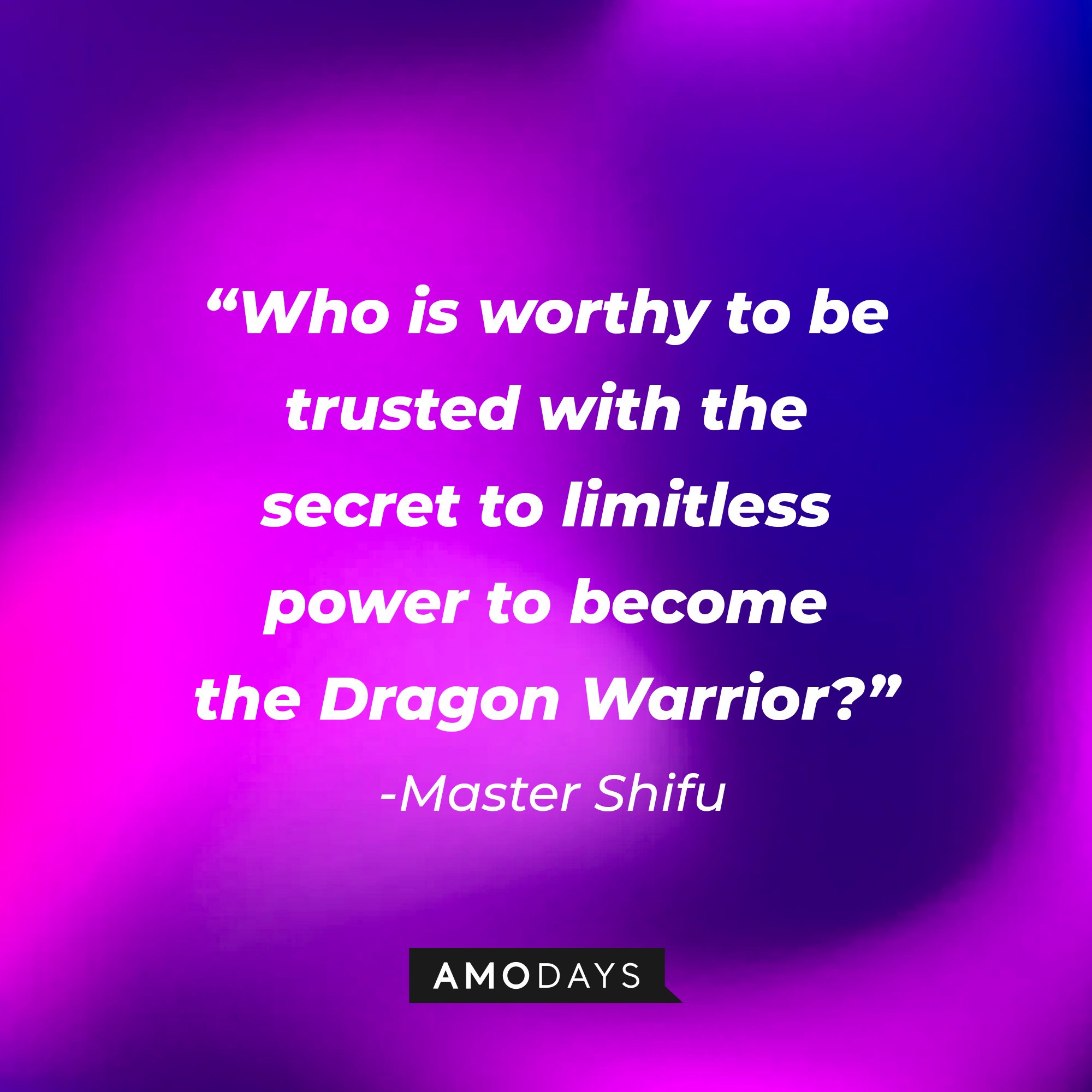 Master Shifu's quote: “Who is worthy to be trusted with the secret to limitless power to become the Dragon Warrior?” | Image: AmoDays
