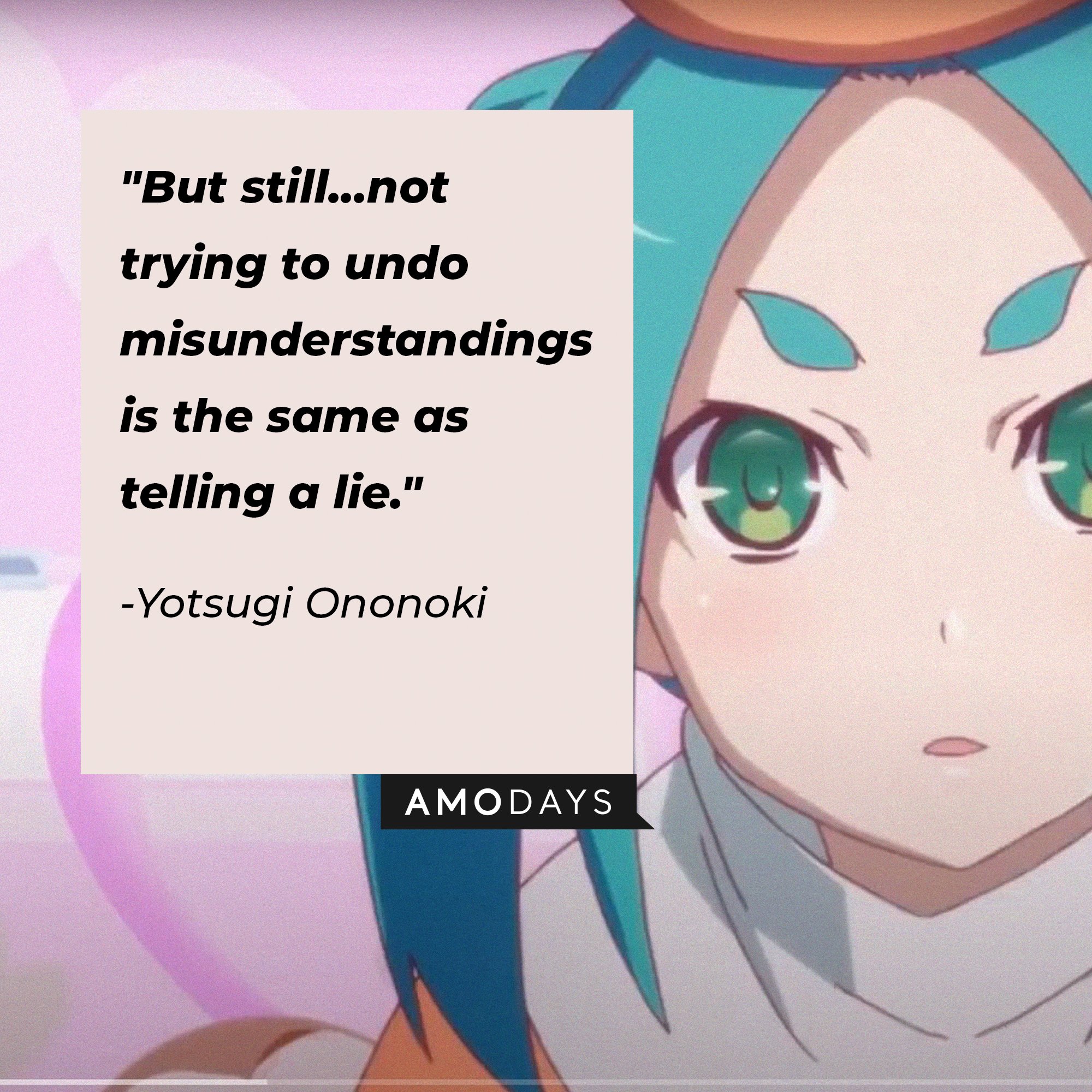 Yotsugi Ononoki’s quote: "But still...not trying to undo misunderstandings is the same as telling a lie." | Image: AmoDays 