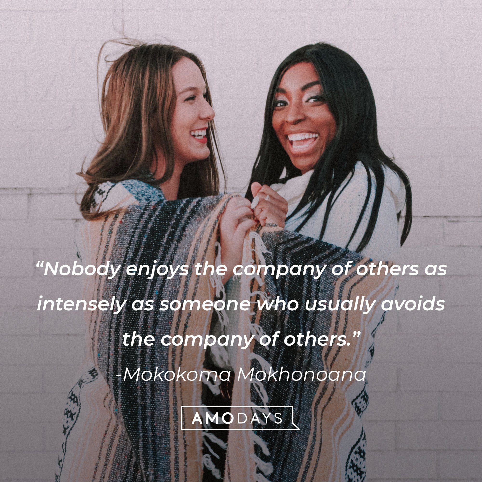 Mokokoma Mokhonoana's quote: “Nobody enjoys the company of others as intensely as someone who usually avoids the company of others.” | Image: AmoDays