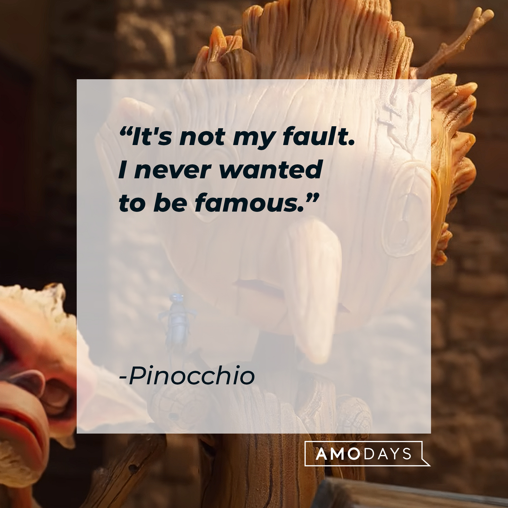 Pinocchio's quote: "It's not my fault. I never wanted to be famous." | Image: AmoDays