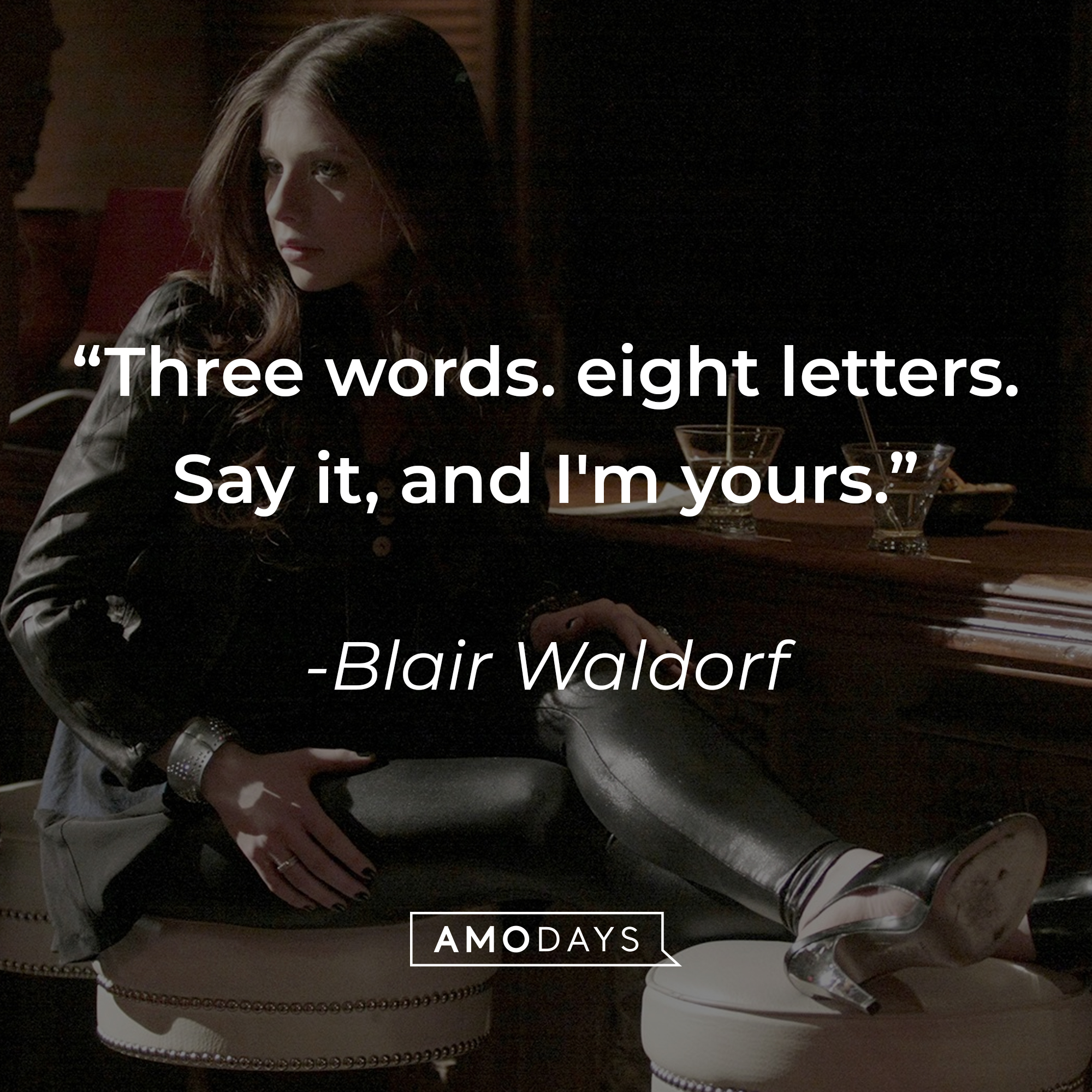 Image from "Gossip Girl" with Blair Waldrof's quote: "Three words. eight letters. Say it, and I'm yours." | Source: facebook.com/GossipGirl