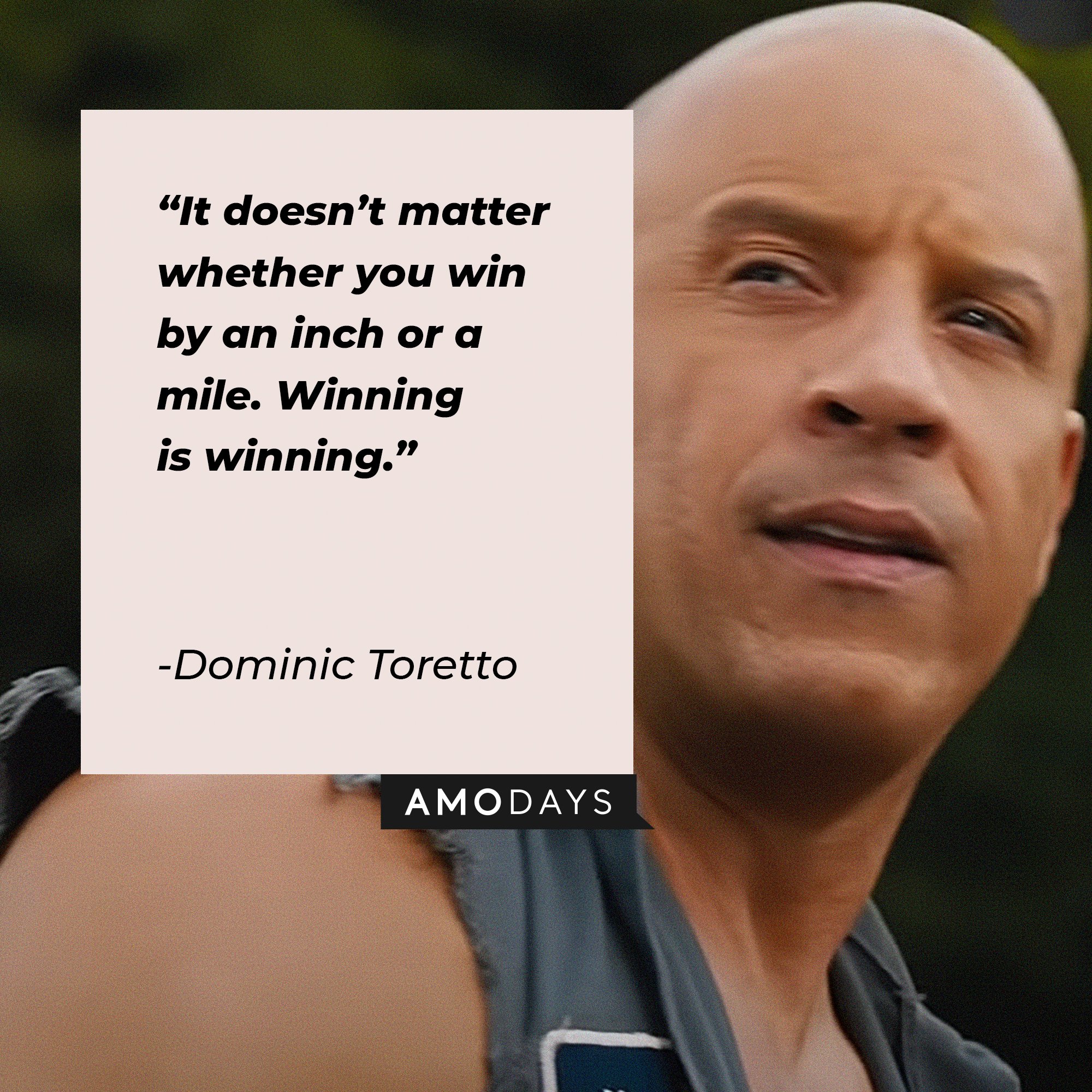 Dominic Toretto’s quote: “It doesn’t matter whether you win by an inch or a mile. Winning is winning.” │ Image: AmoDays