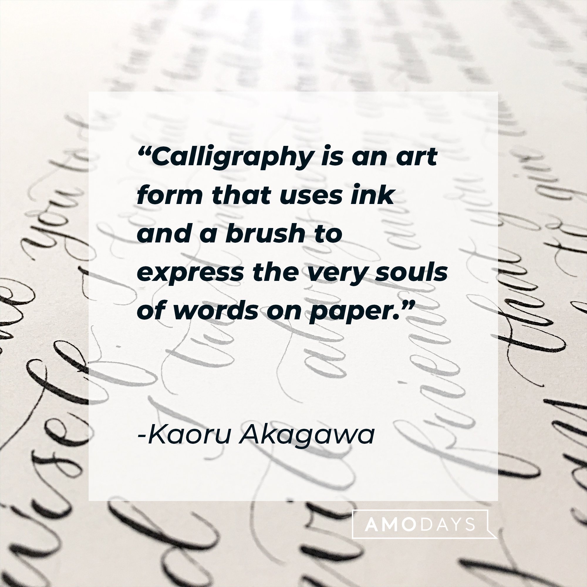 Kaoru Akagawa’s quote: "Calligraphy is an art form that uses ink and a brush to express the very souls of words on paper." | Image: AmoDays 