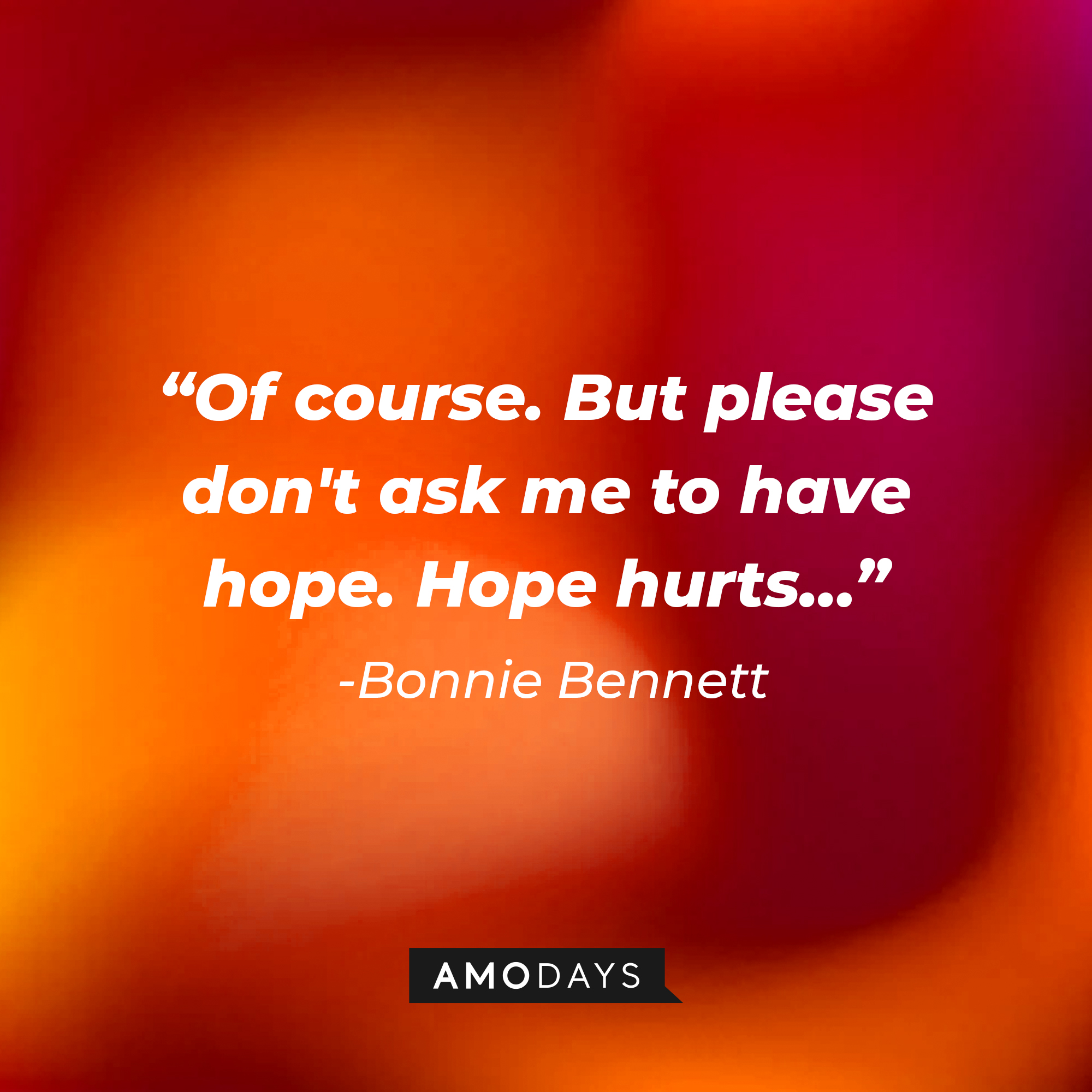 Bonnie Bennett’s quote: “Of course. But please don't ask me to have hope. Hope hurts…” | Source: AmoDays