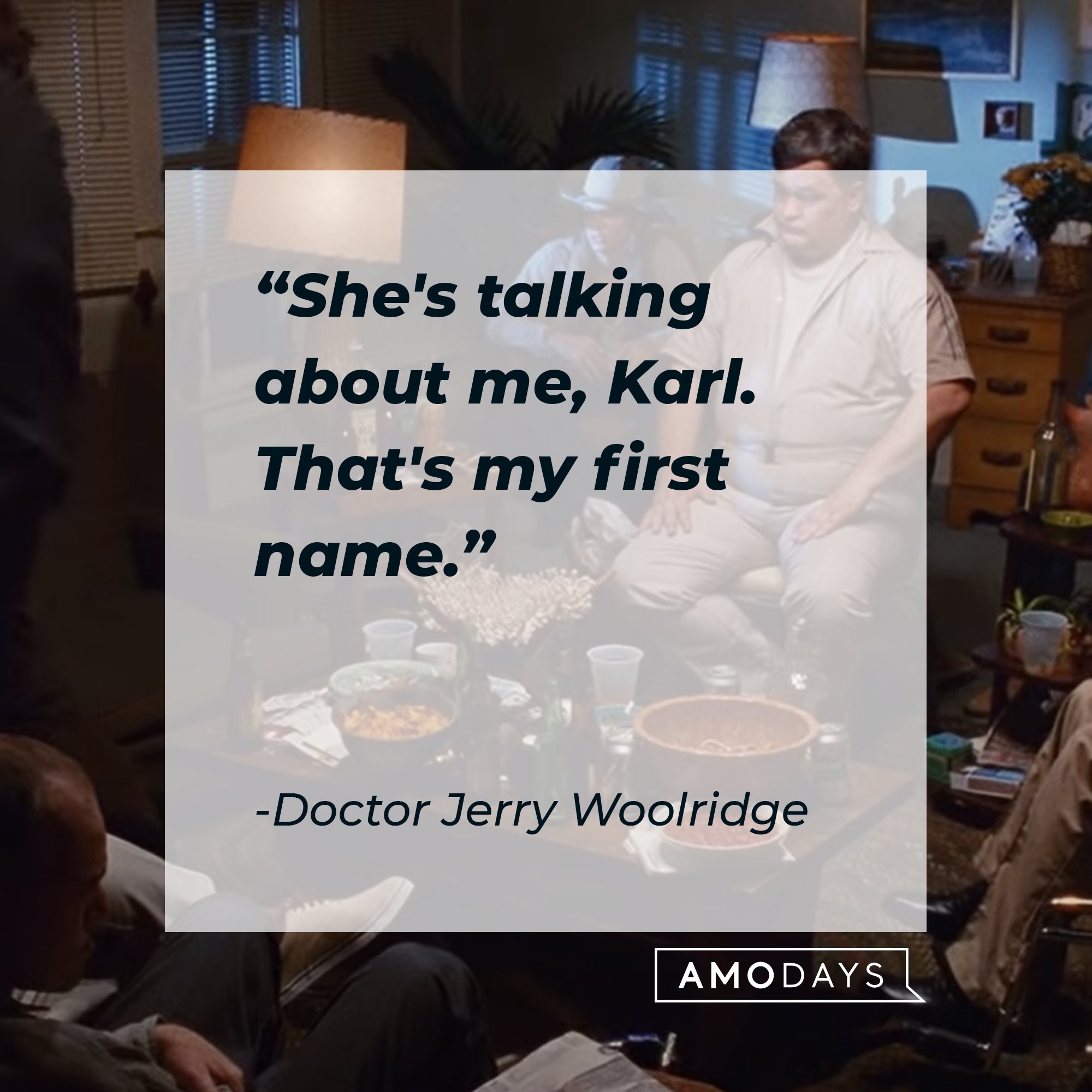 Doctor Jerry Woolridge’s quote: "She's talking about me, Karl. That's my first name." | Image: AmoDays
