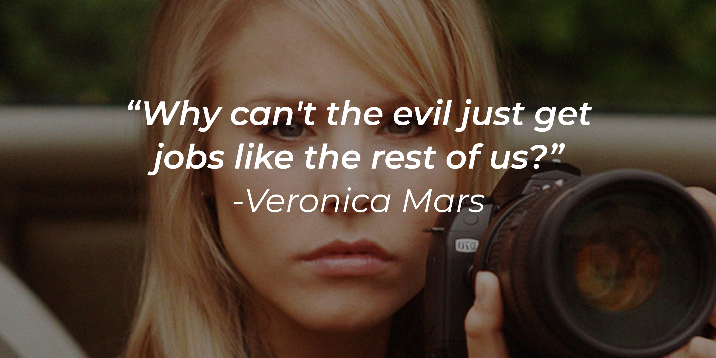 A photo of Veronica Mars with the quote: “Why can't the evil just get jobs like the rest of us?” | Source: facebook.com/VeronicaMars