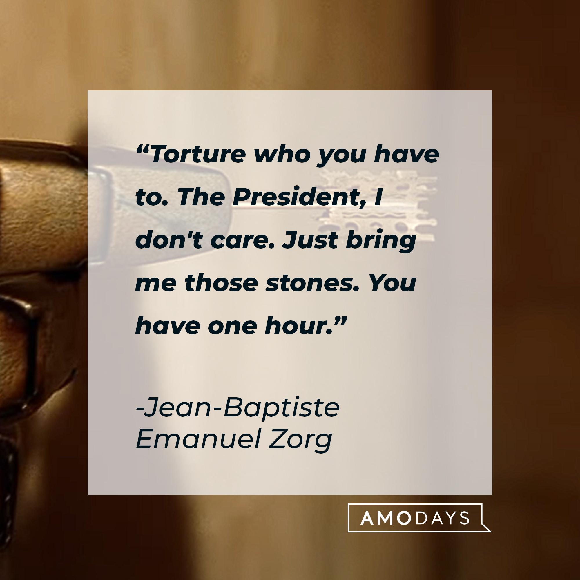 Jean-Baptiste Emanuel Zorg's quote: "Torture who you have to. The President, I don't care. Just bring me those stones. You have one hour." | Source: youtube.com/sonypictures