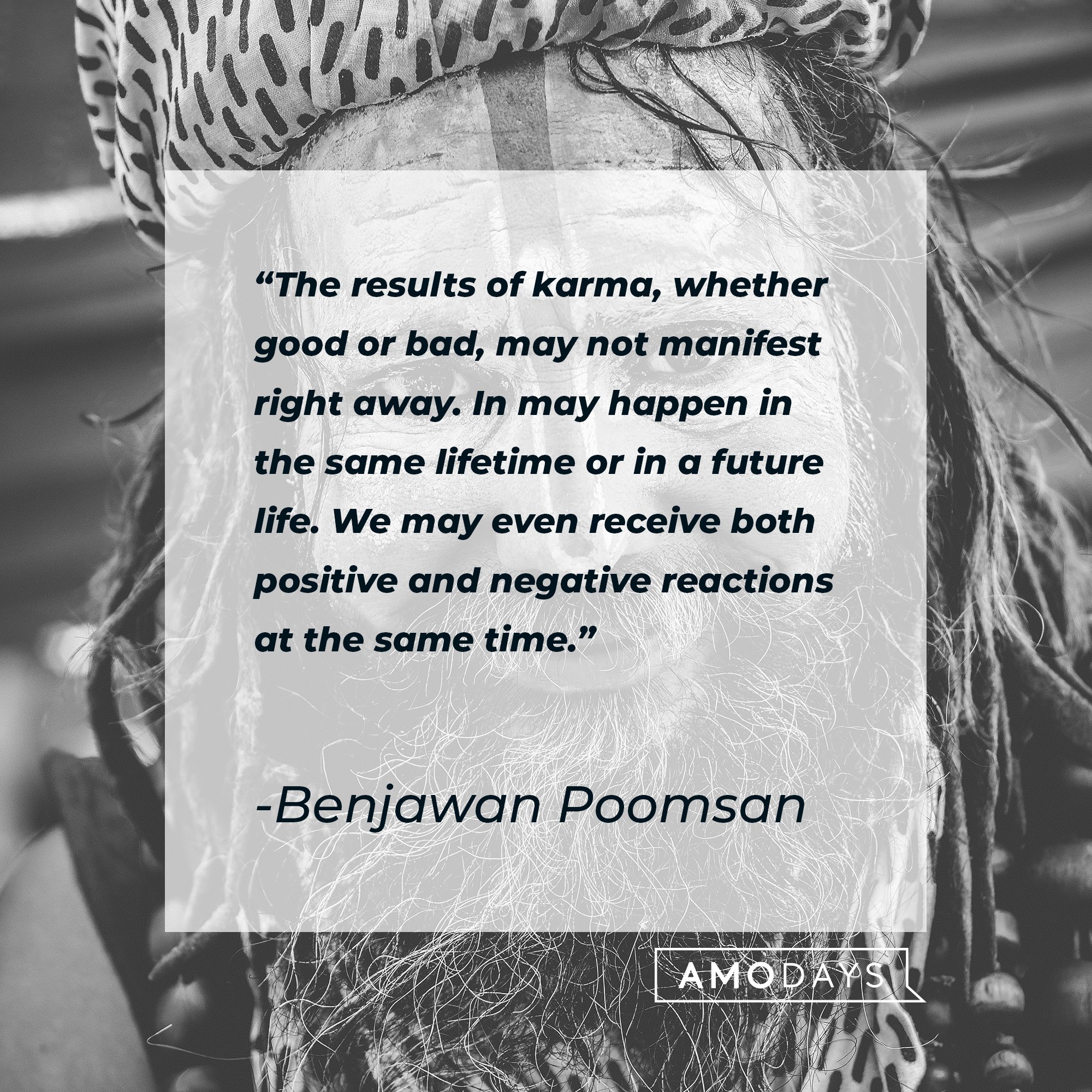 Benjawan Poomsan's quote: “The results of karma, whether good or bad, may not manifest right away. In may happen in the same lifetime or in a future life. We may even receive both positive and negative reactions at the same time.” | Image: AmoDays