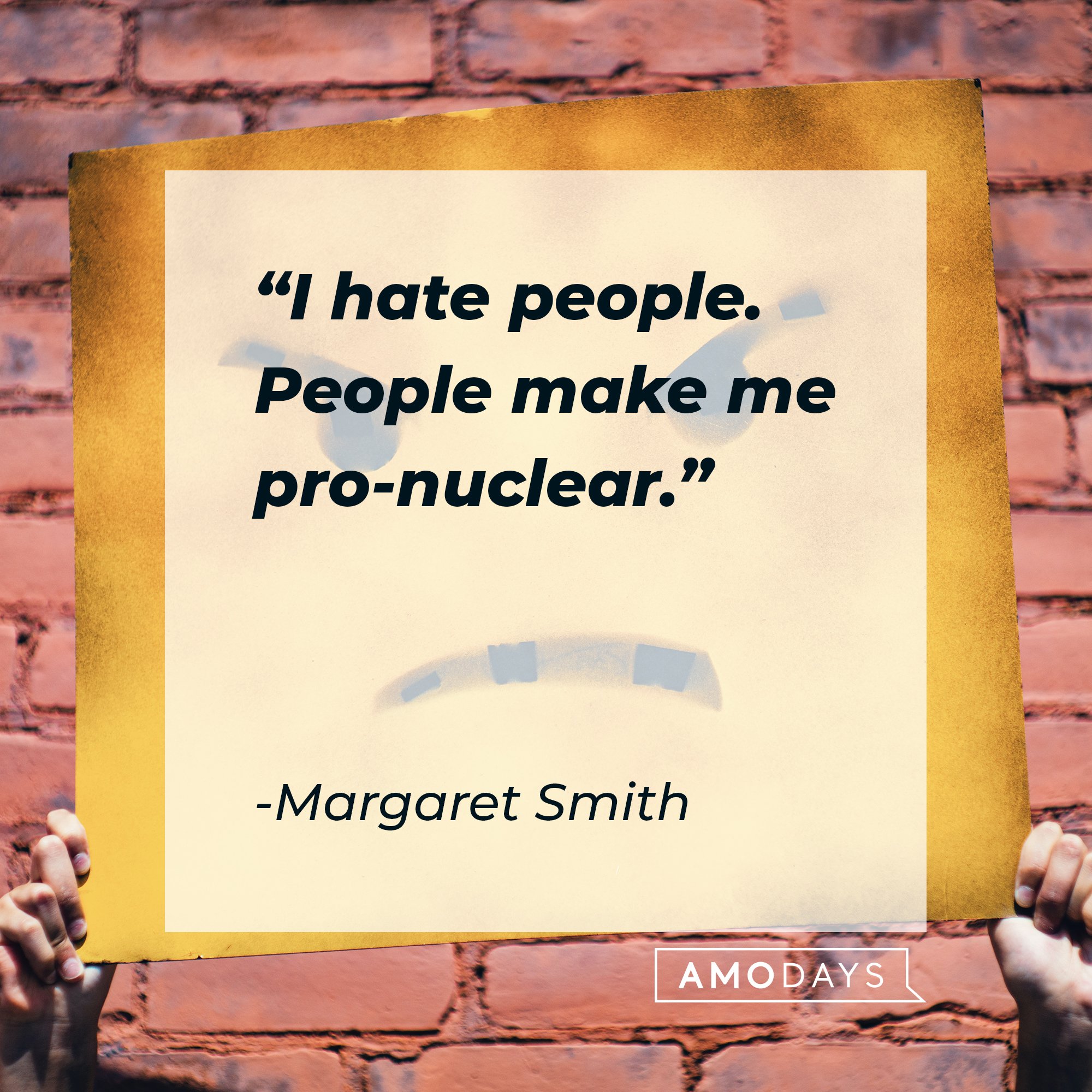 Margaret Smith’s quote: "I hate people. People make me pro-nuclear." | Image: AmoDays