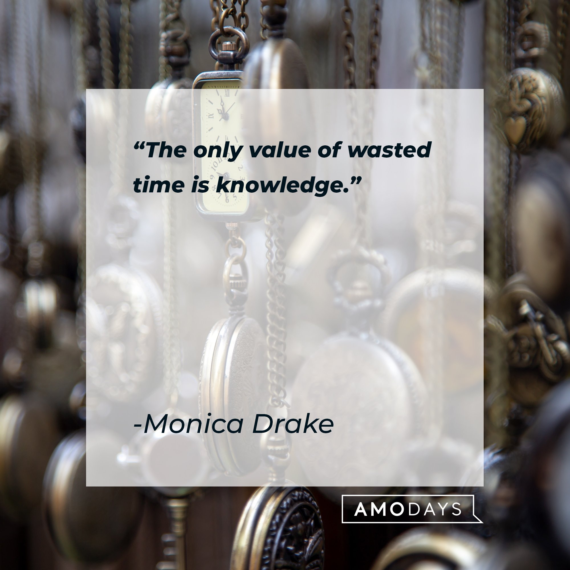 Monica Drake’s quote: "The only value of wasted time is knowledge." | Image: AmoDays   