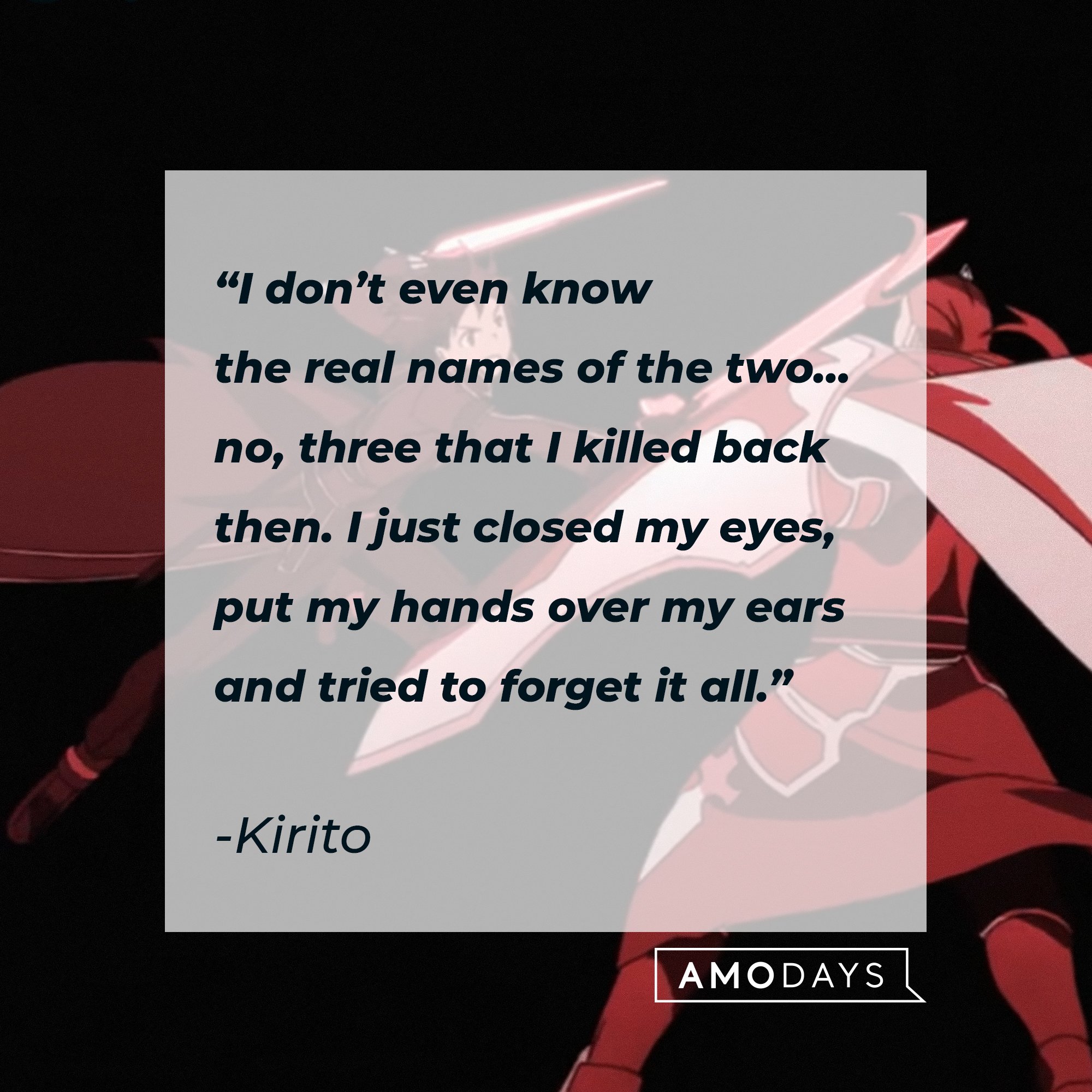 Kirito’s quote: “I don’t even know the real names of the two… no, three that I killed back then. I just closed my eyes, put my hands over my ears, and tried to forget it all.” | Image: AmoDays