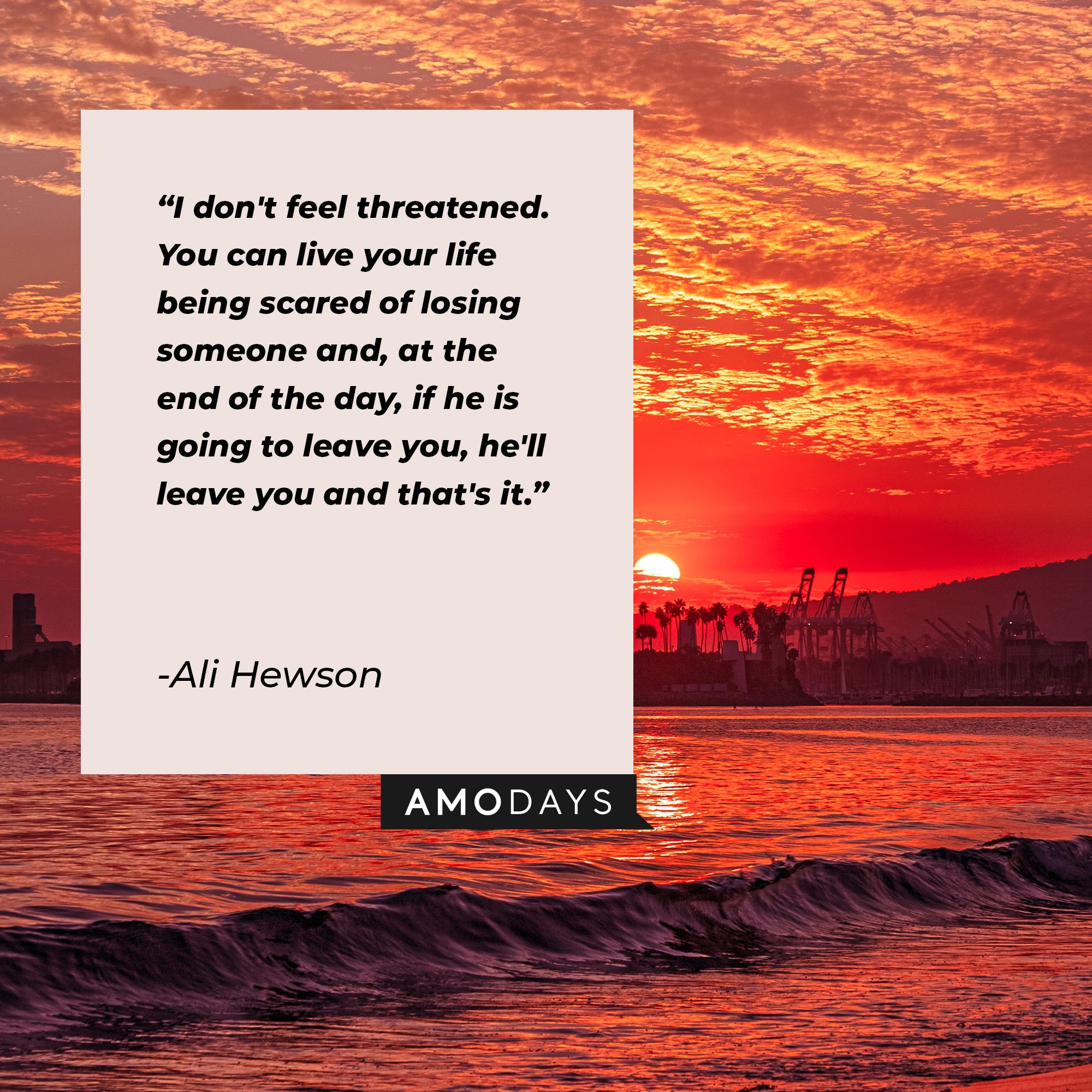  Ali Hewson’s quote: “I don't feel threatened. You can live your life being scared of losing someone and, at the end of the day, if he is going to leave you, he'll leave you, and that's it." | Image: AmoDays
