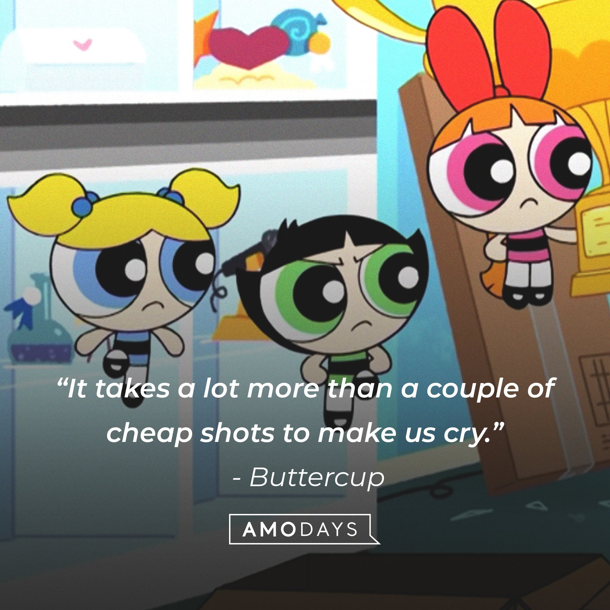  Buttercup’s quote: “It takes a lot more than a couple of cheap shots to make us cry.”  | Image: AmoDays