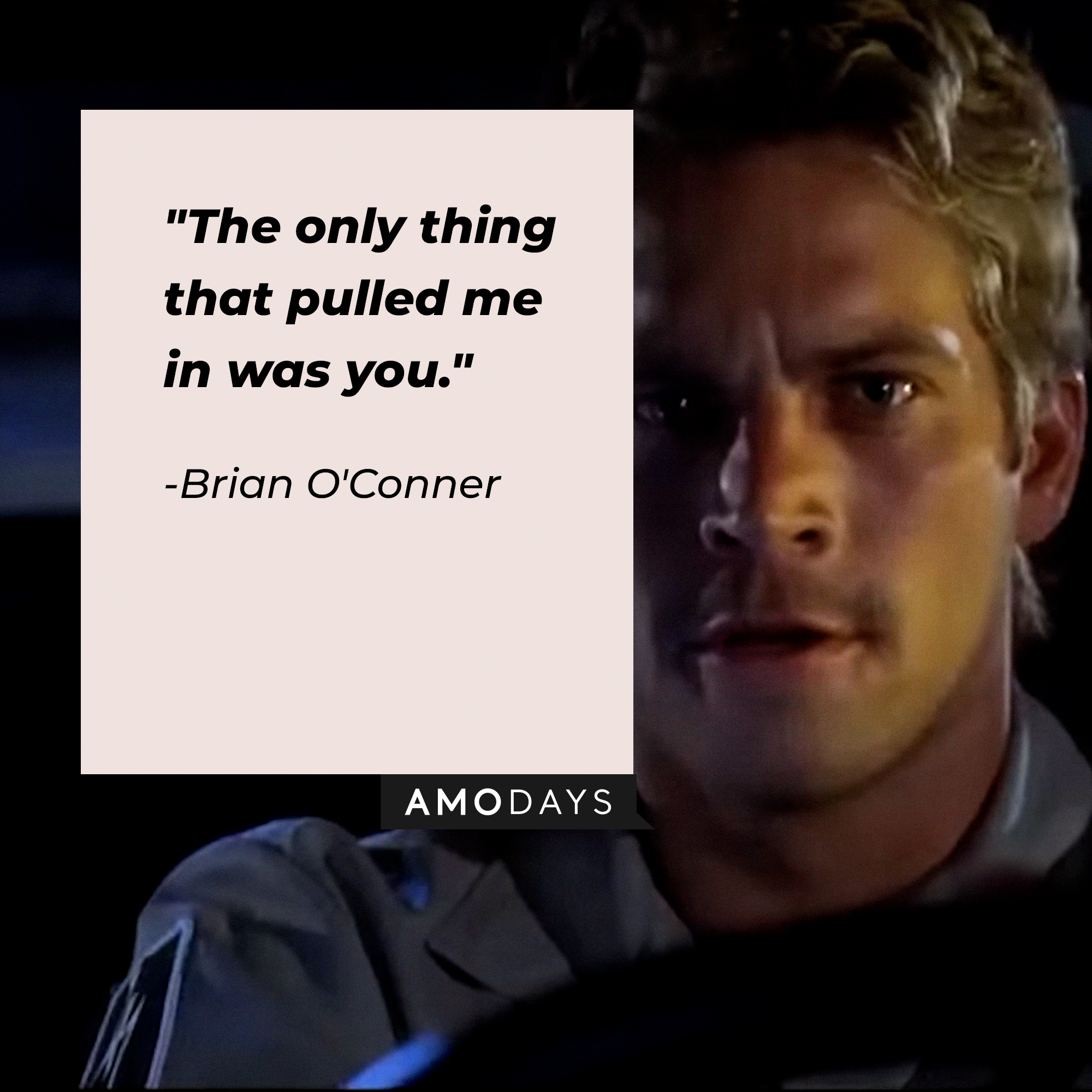 Brian O'Conner, with his quote: “The only thing that pulled me in was you.” | Source:  facebook.com/TheFastSaga