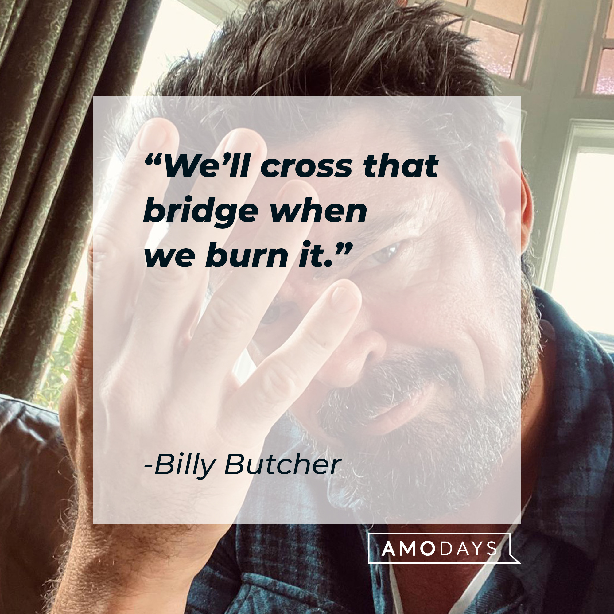 Billy Butcher's quote: "We'll cross that bridge when we burn it." | Source: Facebook.com/TheBoysTV