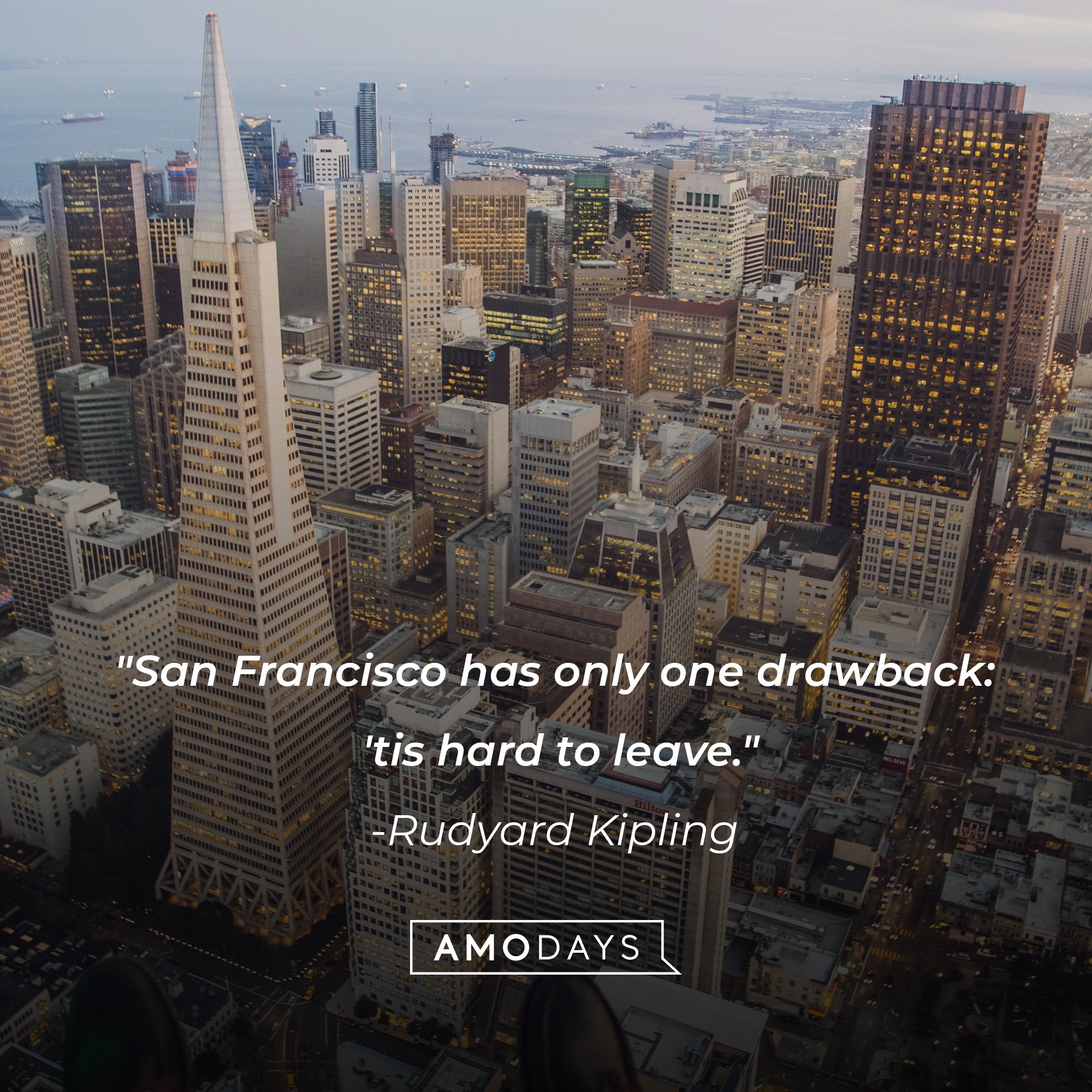 Rudyard Kipling’s quote: "San Francisco has only one drawback: 'tis hard to leave."  | Image: AmoDays