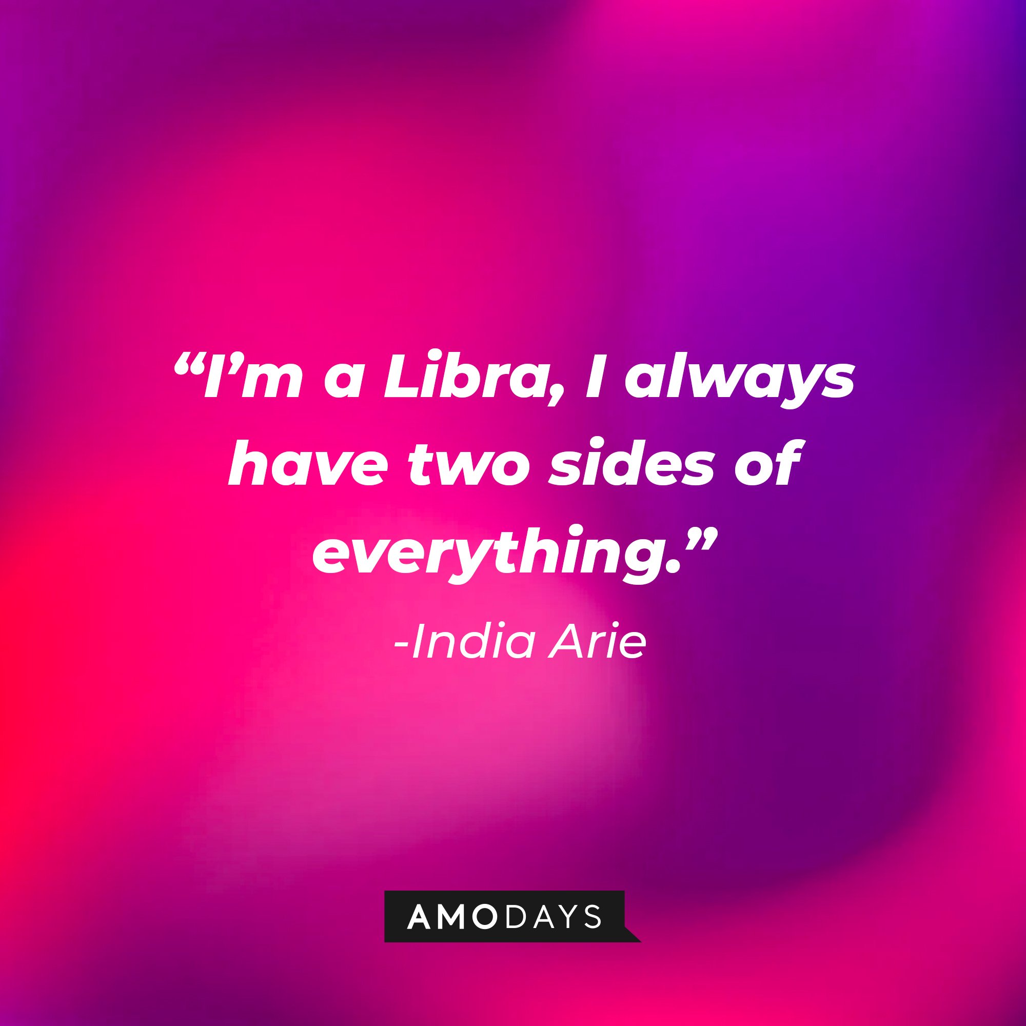 India Arie's quote: "I’m a Libra, I always have two sides of everything." | Image: AmoDays