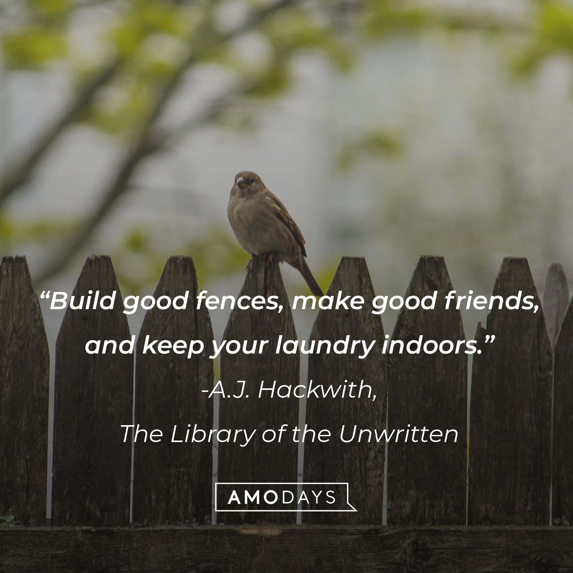 A.J. Hackwith's quote from The Library of the Unwritten: "Build good fences, make good friends, and keep your laundry indoors.” | Image: AmoDays