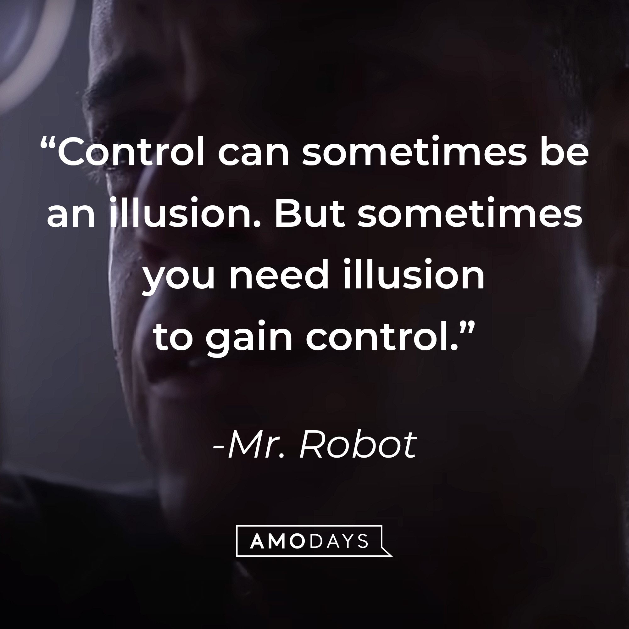Mr. Robot's quote: "Control can sometimes be an illusion. But sometimes you need illusion to gain control." | Source: youtube.com/MrRobot