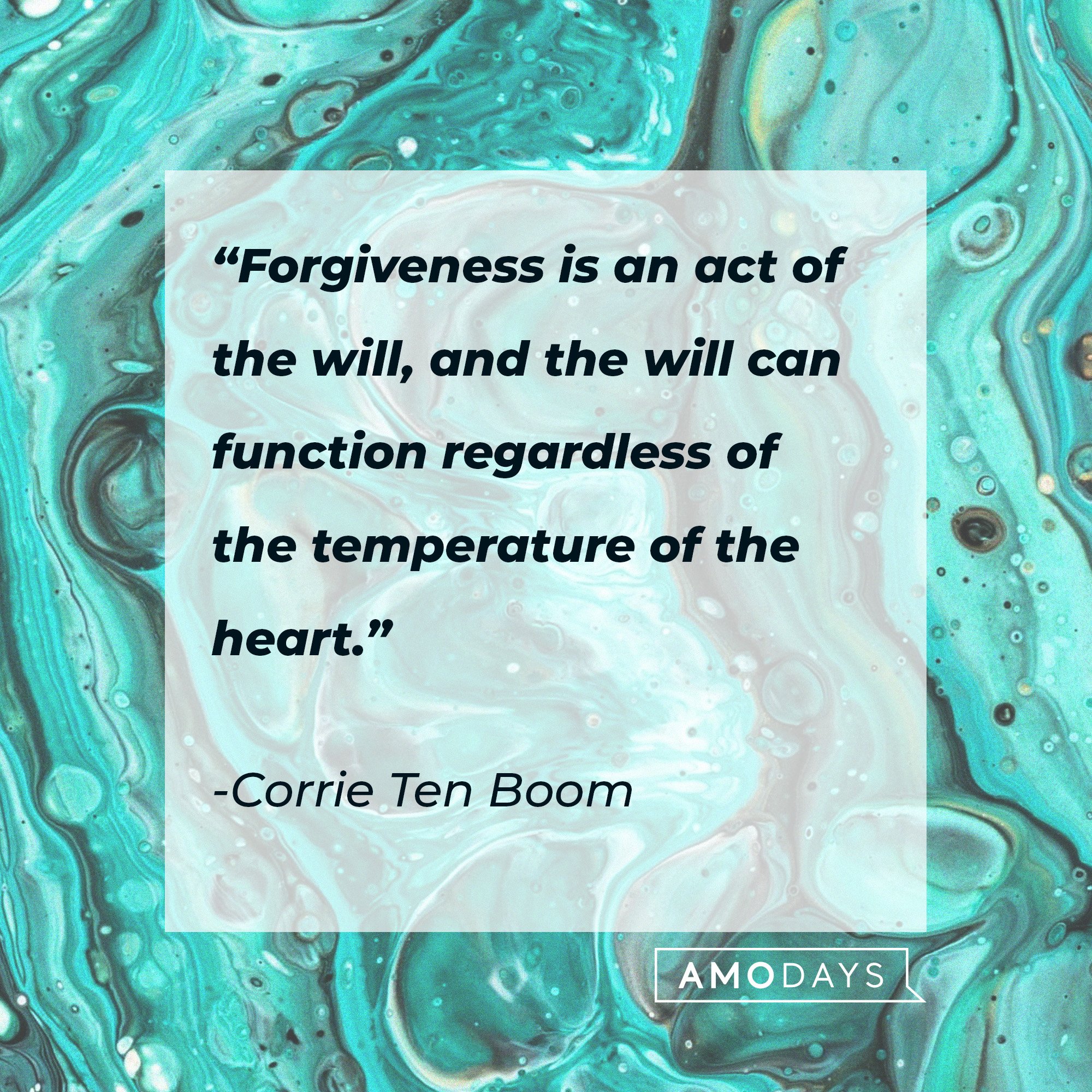 Corrie Ten Boom's quote: “Forgiveness is an act of the will, and the will can function regardless of the temperature of the heart.” | Image: Corrie Ten Boom