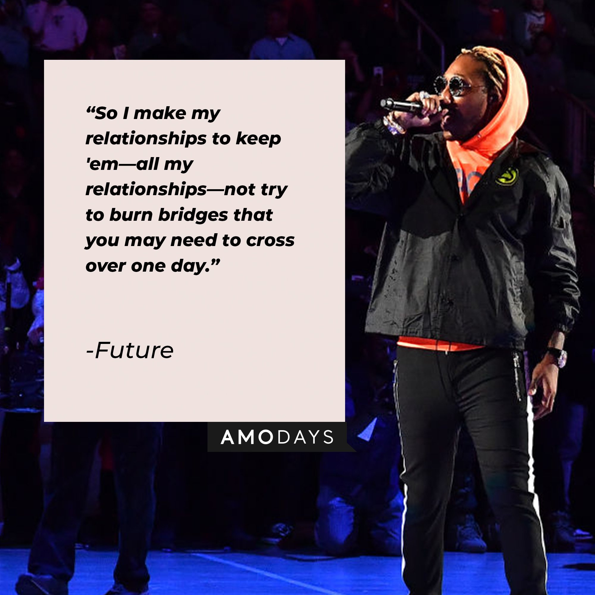 Future’s quote: "So I make my relationships to keep 'em—all my relationships—not try to burn bridges that you may need to cross over one day." | Image: AmoDays