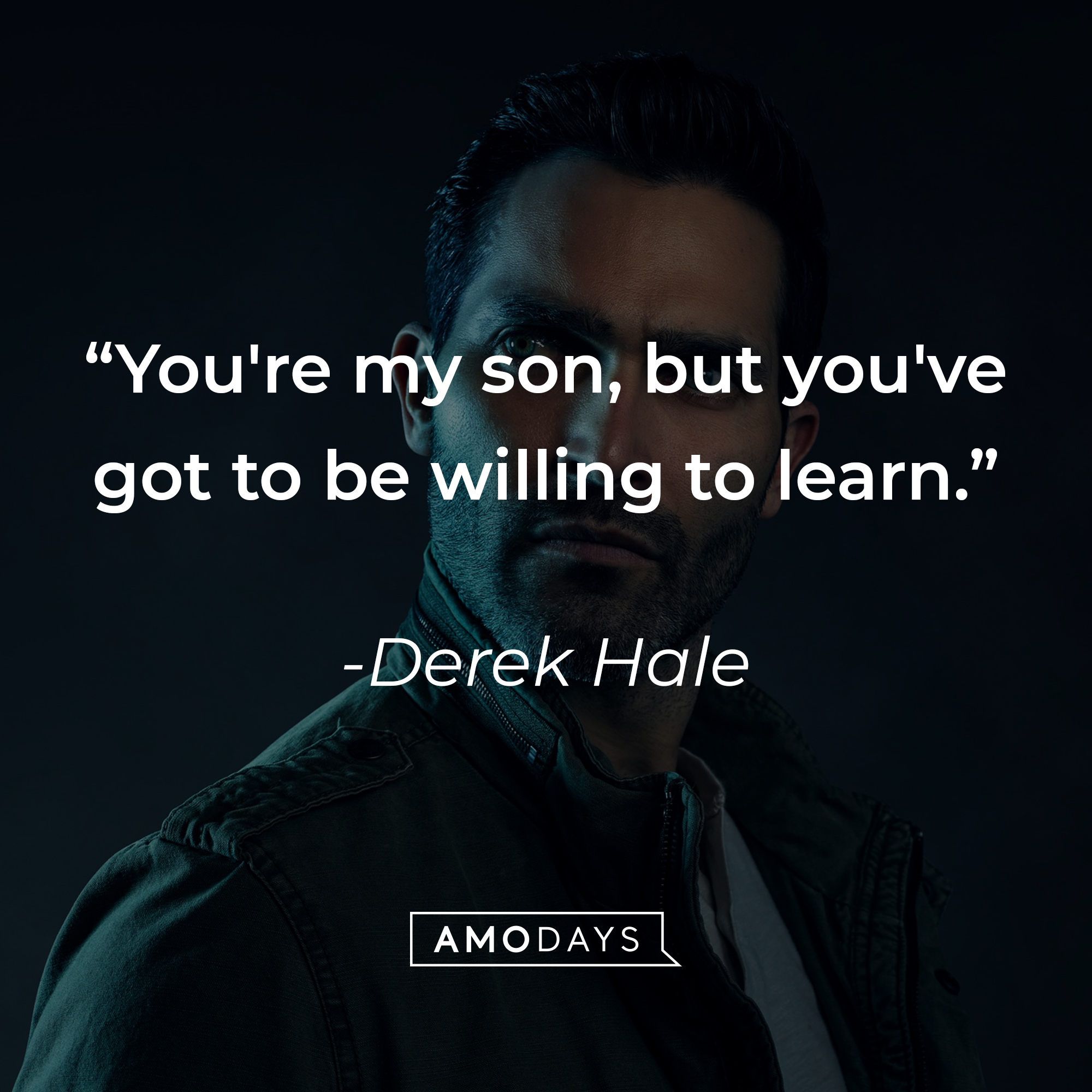 Derek Hale, with his quote: “You're my son, but you've got to be willing to learn." | Source: Amodays