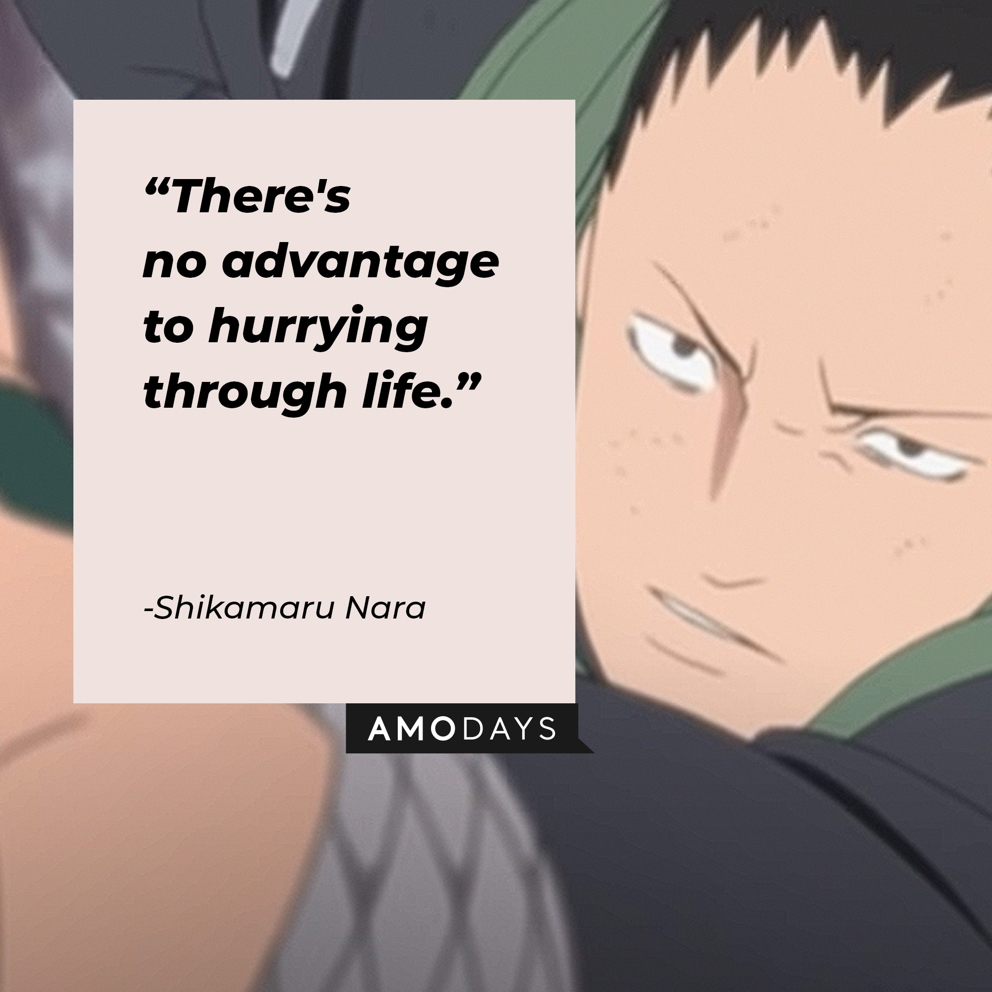 A picture of  Shikamaru Nara with the quote: “There’s no advantage to hurrying through life.” | Source:youtube.com/CrunchyrollCollection
