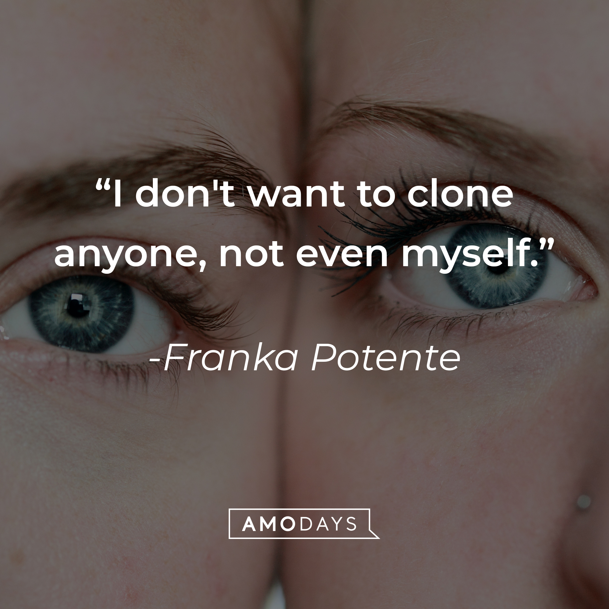 Franka Potente's quote, "I don't want to clone anyone, not even myself." | Image: Unsplash.com