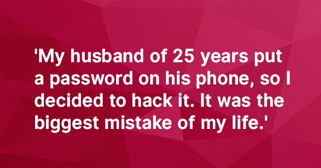 My husband of 25 years, put a password on his phone, so I decided to hack it.