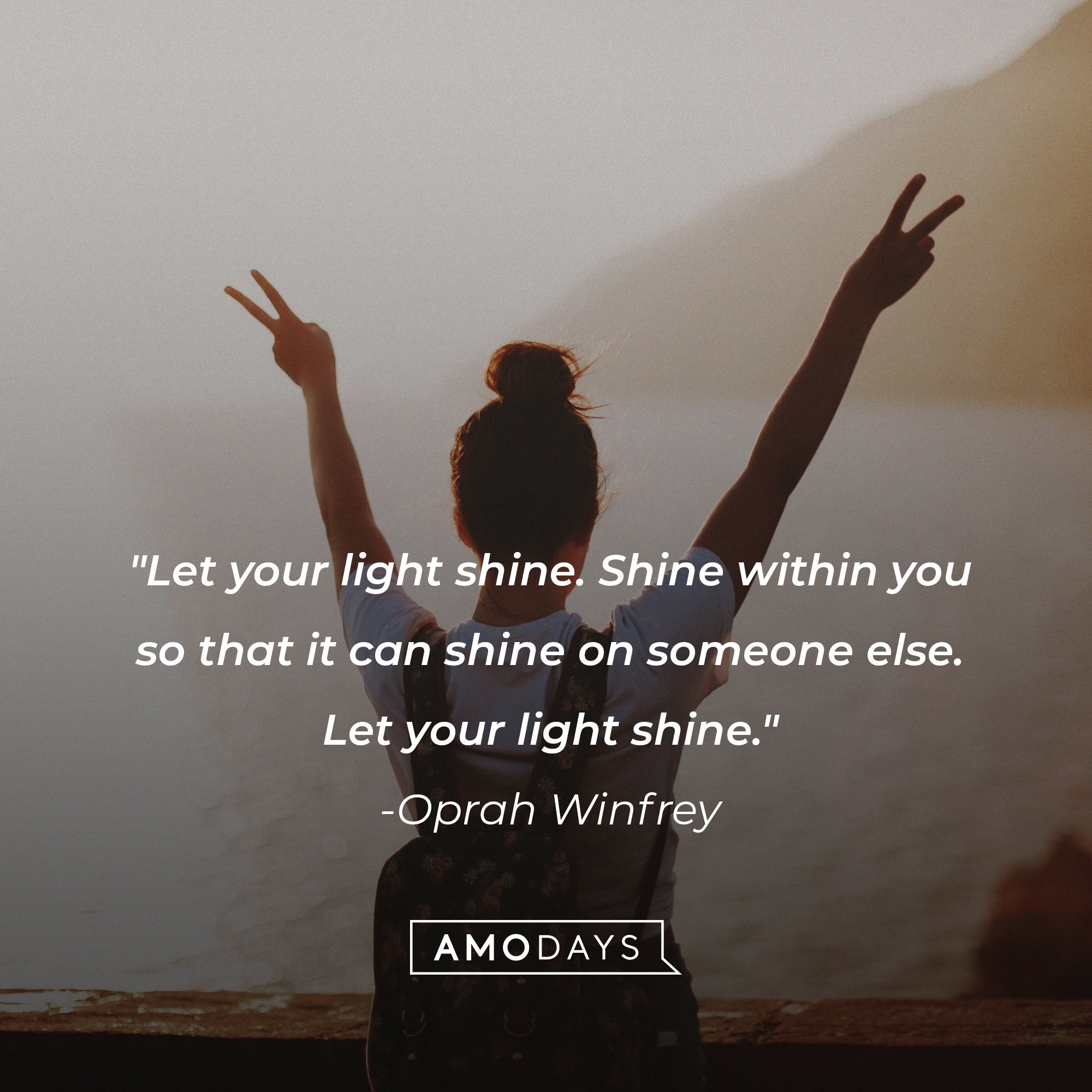 Oprah Winfrey’s quote: "Let your light shine. Shine within you so that it can shine on someone else. Let your light shine." | Image: AmoDays 