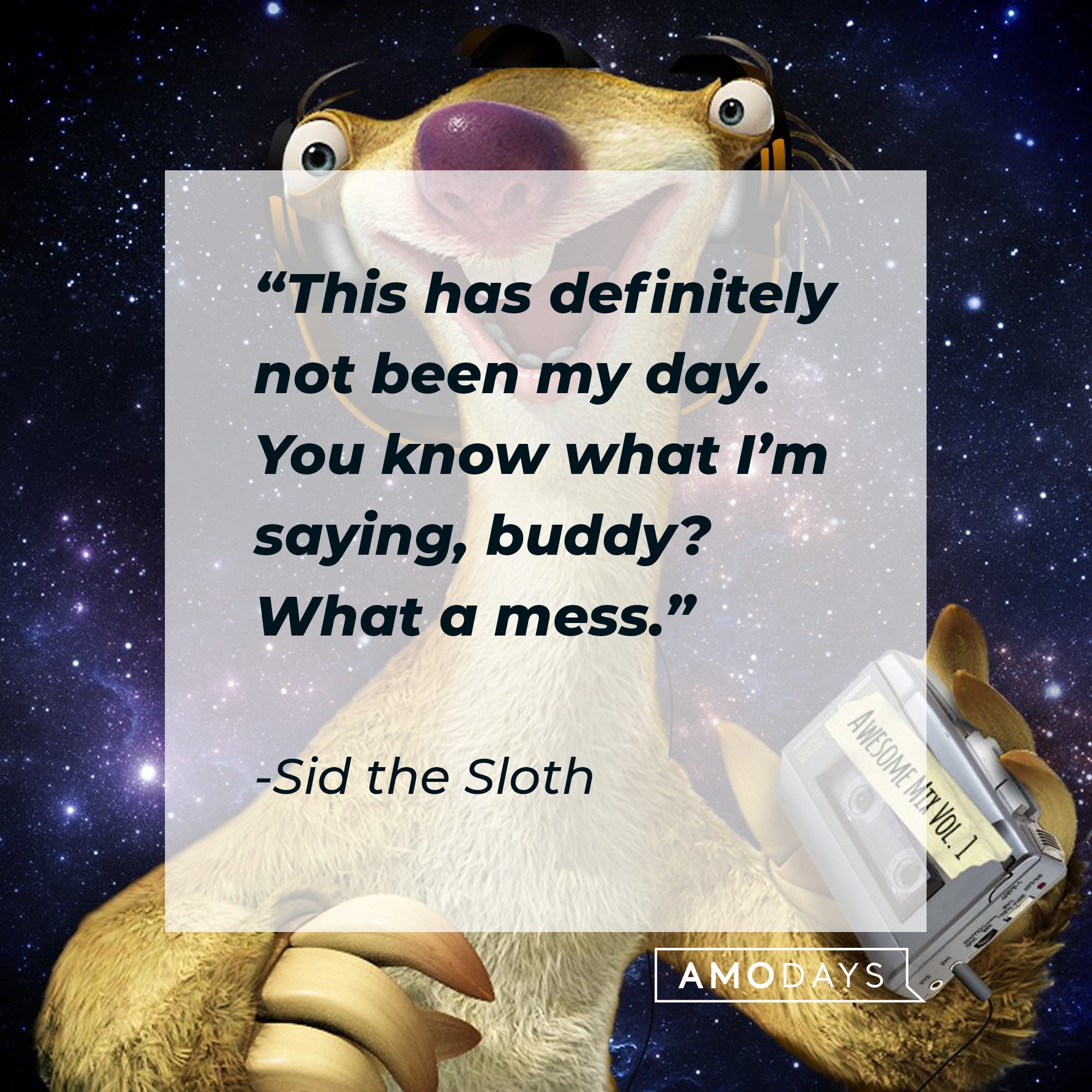 Sid the Sloth's quote: “This has definitely not been my day. You know what I’m saying, buddy? What a mess.” I Image: AmoDays