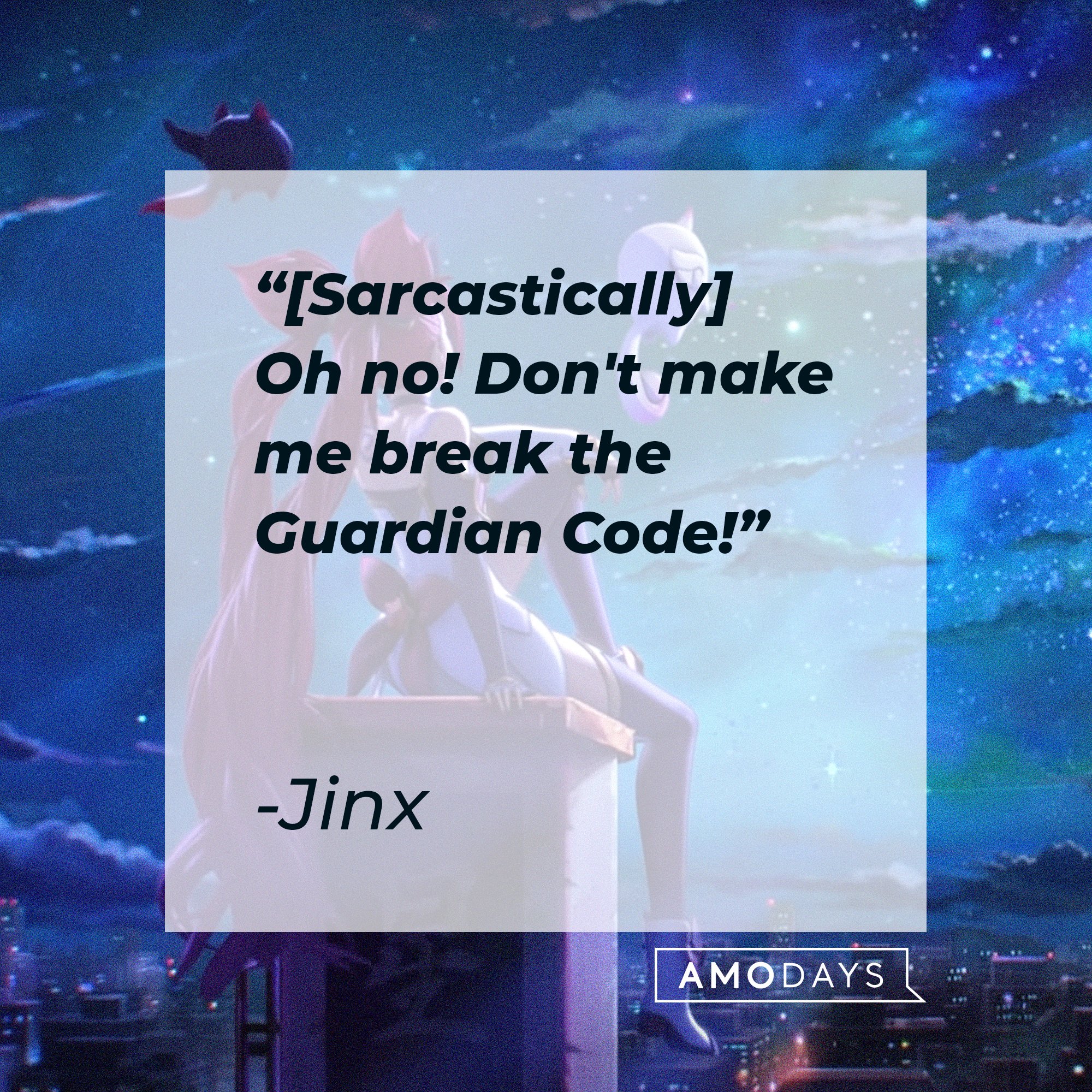 Jinx's quote: “[Sarcastically] Oh no! Don't make me break the Guardian Code!" | Image: AmoDays