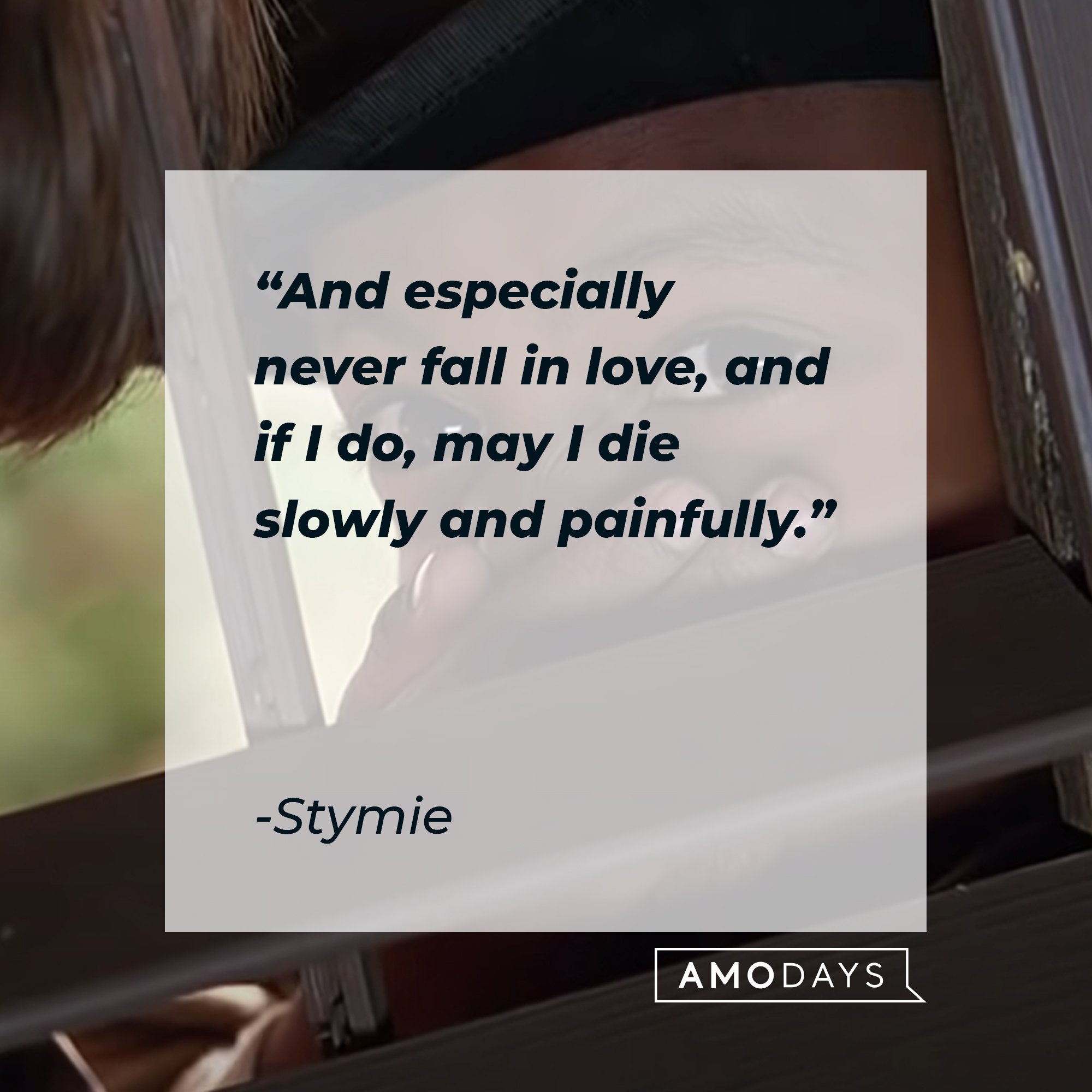 Stymie’s quote: "And especially never fall in love, and if I do, may I die slowly and painfully." | Image: AmoDays